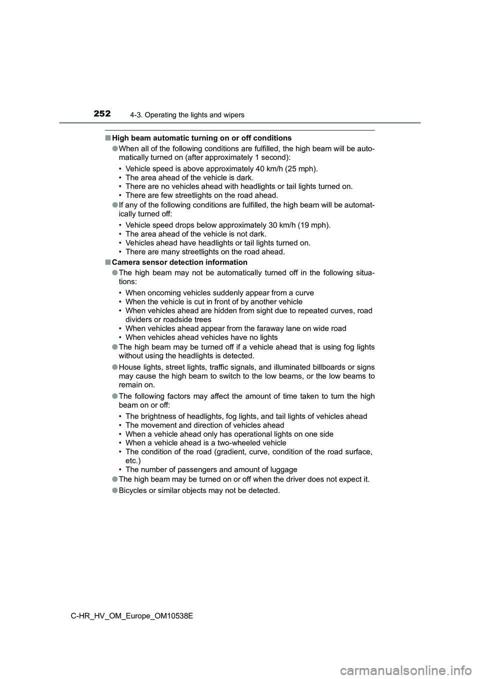 TOYOTA C_HR HYBRID 2017 Owners Manual 2524-3. Operating the lights and wipers
C-HR_HV_OM_Europe_OM10538E
■High beam automatic turning on or off conditions
● When all of the following conditions are fulfilled, the high beam will be au TOYOTA C_HR HYBRID 2017 Owners Manual 2524-3. Operating the lights and wipers
C-HR_HV_OM_Europe_OM10538E
■High beam automatic turning on or off conditions
● When all of the following conditions are fulfilled, the high beam will be au