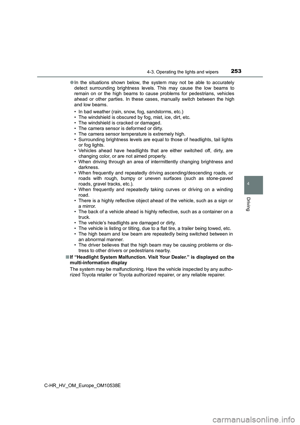 TOYOTA C_HR HYBRID 2017 Owners Manual 2534-3. Operating the lights and wipers
4
Driving
C-HR_HV_OM_Europe_OM10538E
● In the situations shown below, the system may not be able to accurately
detect surrounding brightness levels. This ma TOYOTA C_HR HYBRID 2017 Owners Manual 2534-3. Operating the lights and wipers
4
Driving
C-HR_HV_OM_Europe_OM10538E
● In the situations shown below, the system may not be able to accurately
detect surrounding brightness levels. This ma