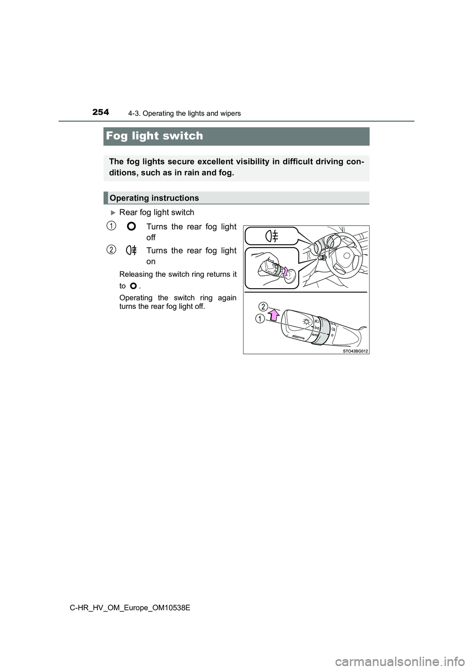 TOYOTA C_HR HYBRID 2017 Owners Manual 2544-3. Operating the lights and wipers
C-HR_HV_OM_Europe_OM10538E
Fog light switch
Rear fog light switch
Turns the rear fog light
off
Turns the rear fog light
on
Releasing the switch ring retu TOYOTA C_HR HYBRID 2017 Owners Manual 2544-3. Operating the lights and wipers
C-HR_HV_OM_Europe_OM10538E
Fog light switch
Rear fog light switch
Turns the rear fog light
off
Turns the rear fog light
on
Releasing the switch ring retu