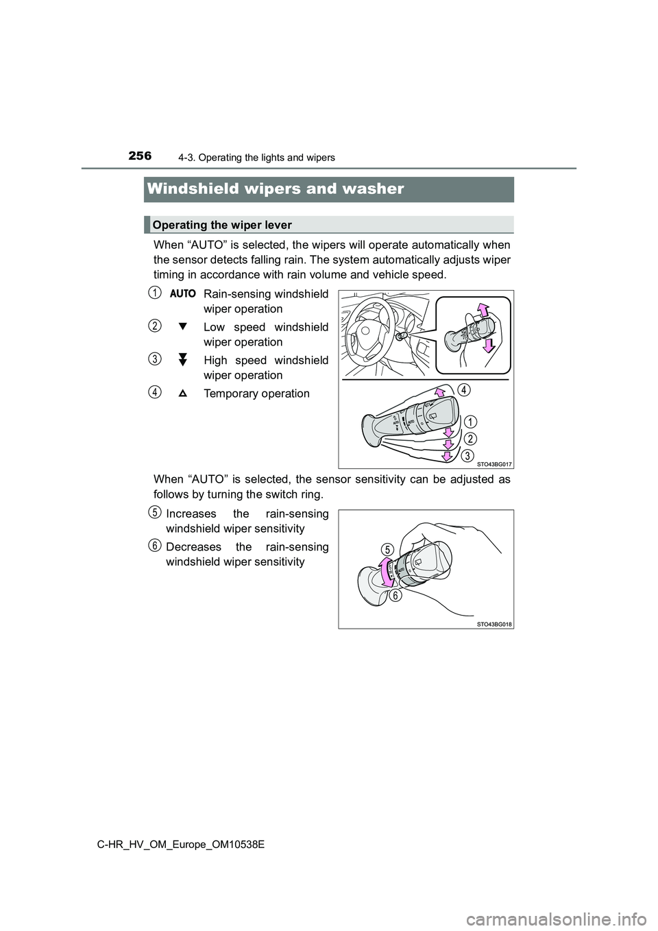 TOYOTA C_HR HYBRID 2017 Owners Manual 2564-3. Operating the lights and wipers
C-HR_HV_OM_Europe_OM10538E
Windshield wipers and washer
When “AUTO” is selected, the wipers will operate automatically when
the sensor detects falling rain TOYOTA C_HR HYBRID 2017 Owners Manual 2564-3. Operating the lights and wipers
C-HR_HV_OM_Europe_OM10538E
Windshield wipers and washer
When “AUTO” is selected, the wipers will operate automatically when
the sensor detects falling rain