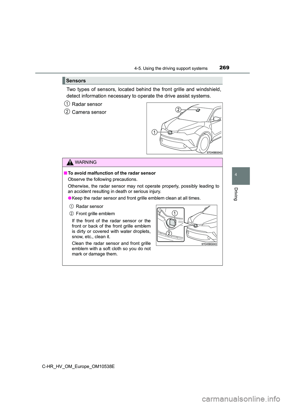 TOYOTA C_HR HYBRID 2017 Owners Manual 2694-5. Using the driving support systems
4
Driving
C-HR_HV_OM_Europe_OM10538E
Two types of sensors, located behind the front grille and windshield,
detect information necessary to operate the drive TOYOTA C_HR HYBRID 2017 Owners Manual 2694-5. Using the driving support systems
4
Driving
C-HR_HV_OM_Europe_OM10538E
Two types of sensors, located behind the front grille and windshield,
detect information necessary to operate the drive