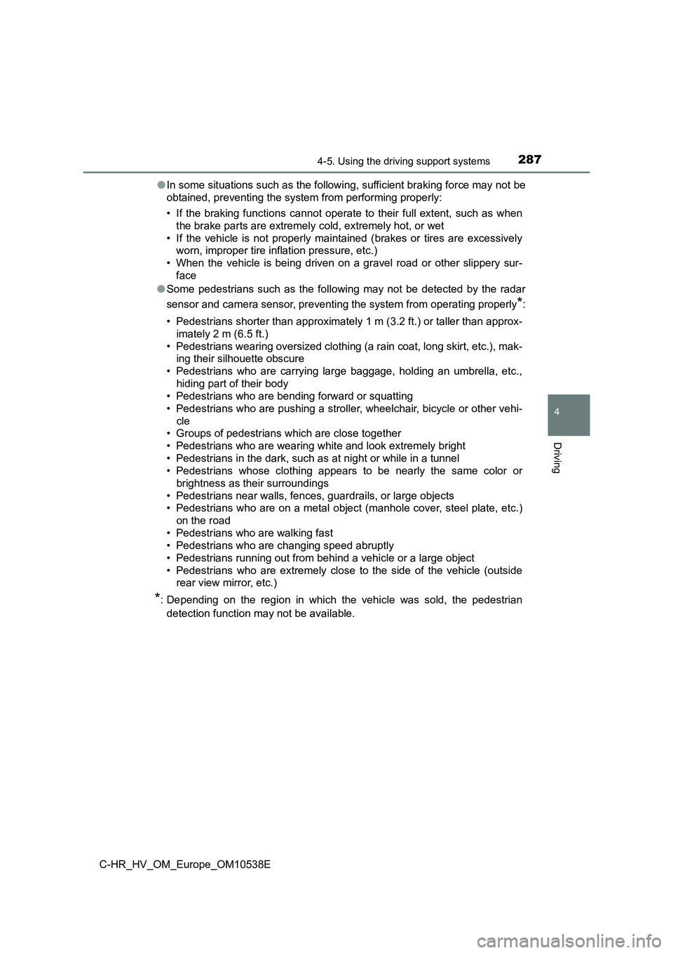 TOYOTA C_HR HYBRID 2017 Owners Manual 2874-5. Using the driving support systems
4
Driving
C-HR_HV_OM_Europe_OM10538E
● In some situations such as the following, sufficient braking force may not be
obtained, preventing the system from TOYOTA C_HR HYBRID 2017 Owners Manual 2874-5. Using the driving support systems
4
Driving
C-HR_HV_OM_Europe_OM10538E
● In some situations such as the following, sufficient braking force may not be
obtained, preventing the system from
