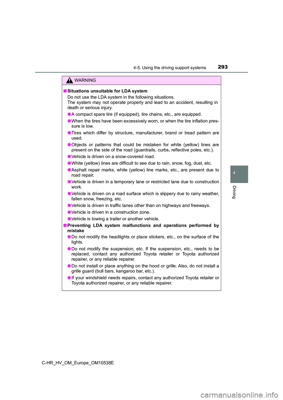 TOYOTA C_HR HYBRID 2017 Owners Manual 2934-5. Using the driving support systems
4
Driving
C-HR_HV_OM_Europe_OM10538E
WARNING
■Situations unsuitable for LDA system
Do not use the LDA system in the following situations.
The system may n TOYOTA C_HR HYBRID 2017 Owners Manual 2934-5. Using the driving support systems
4
Driving
C-HR_HV_OM_Europe_OM10538E
WARNING
■Situations unsuitable for LDA system
Do not use the LDA system in the following situations.
The system may n
