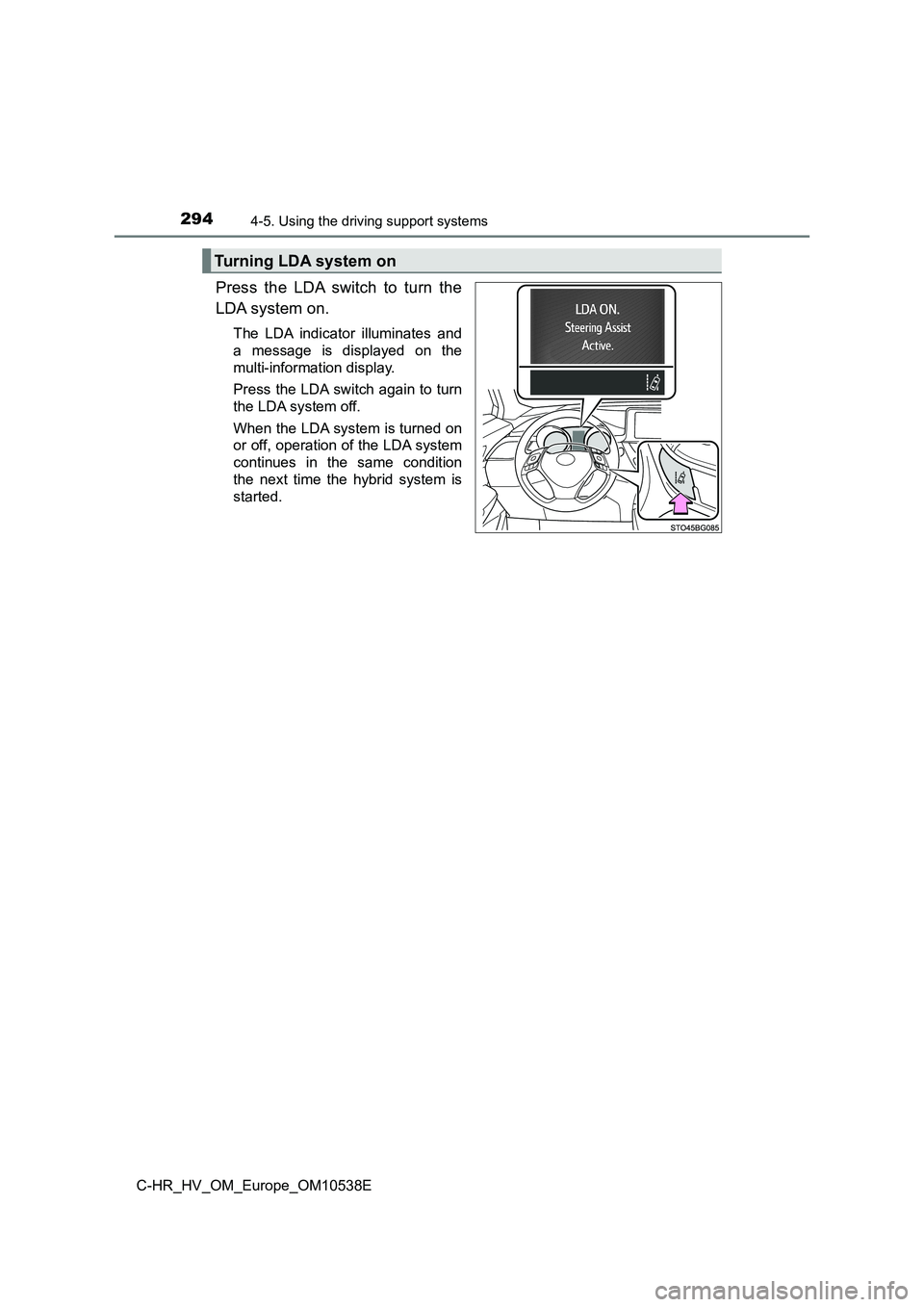 TOYOTA C_HR HYBRID 2017 Owners Manual 2944-5. Using the driving support systems
C-HR_HV_OM_Europe_OM10538E
Press the LDA switch to turn the
LDA system on.
The LDA indicator illuminates and
a message is displayed on the
multi-informatio TOYOTA C_HR HYBRID 2017 Owners Manual 2944-5. Using the driving support systems
C-HR_HV_OM_Europe_OM10538E
Press the LDA switch to turn the
LDA system on.
The LDA indicator illuminates and
a message is displayed on the
multi-informatio