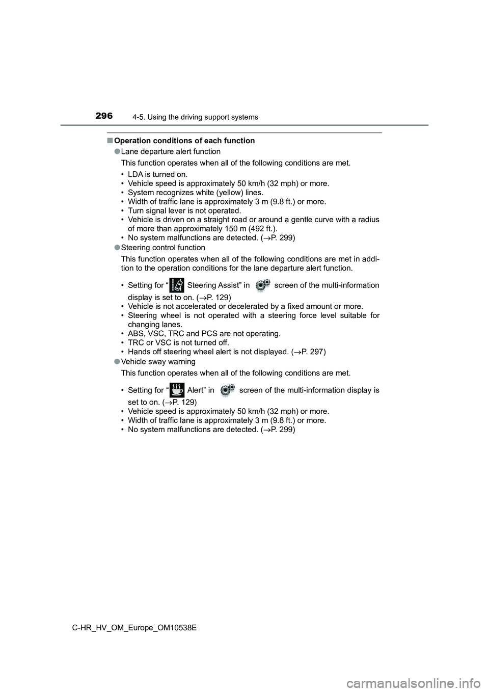 TOYOTA C_HR HYBRID 2017 Owners Manual 2964-5. Using the driving support systems
C-HR_HV_OM_Europe_OM10538E
■Operation conditions of each function
● Lane departure alert function
This function operates when all of the following condi TOYOTA C_HR HYBRID 2017 Owners Manual 2964-5. Using the driving support systems
C-HR_HV_OM_Europe_OM10538E
■Operation conditions of each function
● Lane departure alert function
This function operates when all of the following condi