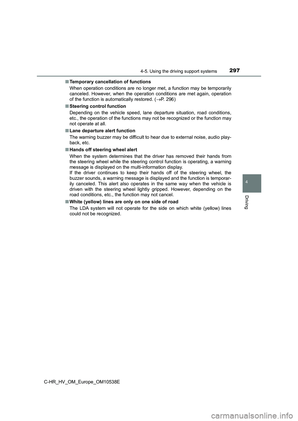 TOYOTA C_HR HYBRID 2017 Owners Manual 2974-5. Using the driving support systems
4
Driving
C-HR_HV_OM_Europe_OM10538E
■ Temporary cancellation of functions
When operation conditions are no longer met, a function may be temporarily
can TOYOTA C_HR HYBRID 2017 Owners Manual 2974-5. Using the driving support systems
4
Driving
C-HR_HV_OM_Europe_OM10538E
■ Temporary cancellation of functions
When operation conditions are no longer met, a function may be temporarily
can