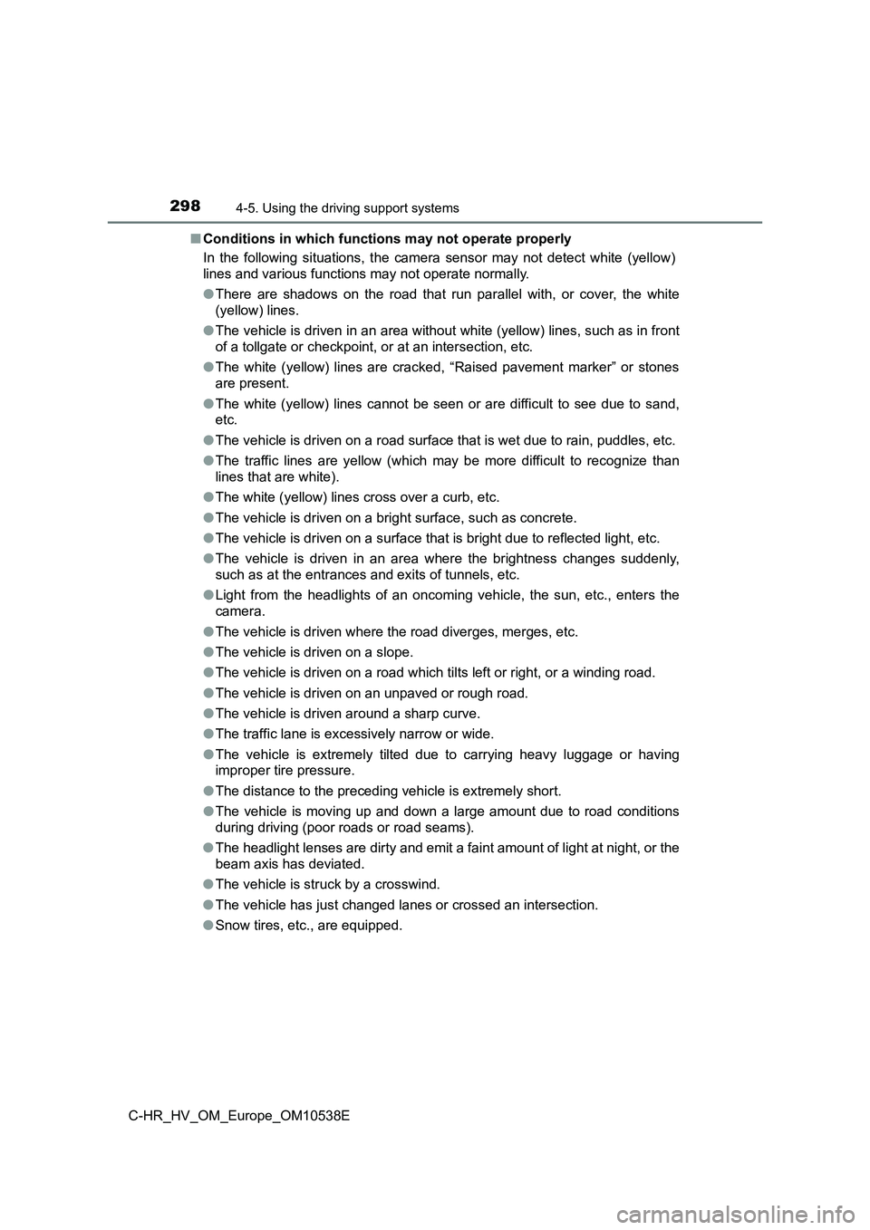 TOYOTA C_HR HYBRID 2017 Owners Manual 2984-5. Using the driving support systems
C-HR_HV_OM_Europe_OM10538E
■ Conditions in which functions may not operate properly
In the following situations, the camera sensor may not detect white (y TOYOTA C_HR HYBRID 2017 Owners Manual 2984-5. Using the driving support systems
C-HR_HV_OM_Europe_OM10538E
■ Conditions in which functions may not operate properly
In the following situations, the camera sensor may not detect white (y