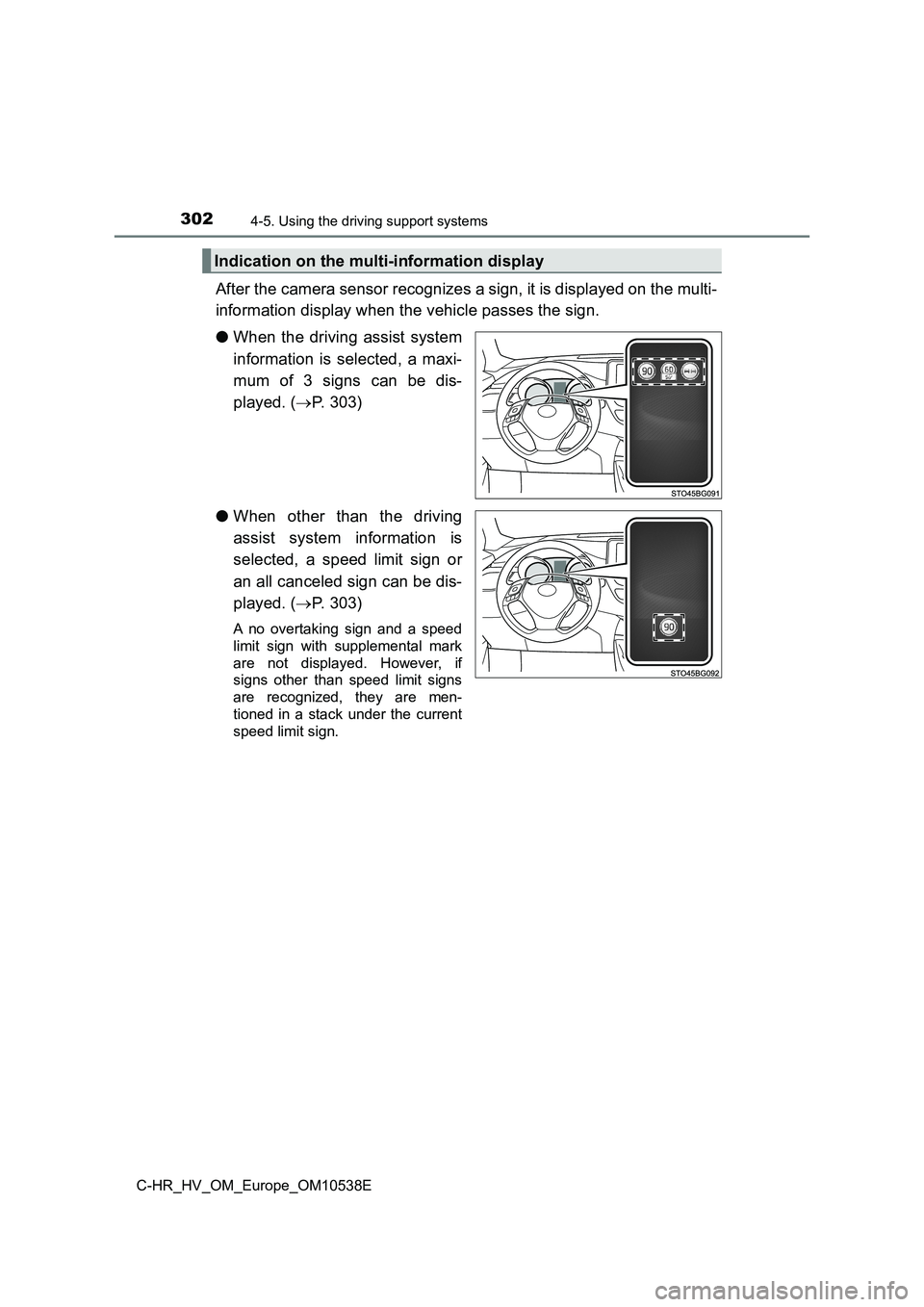 TOYOTA C_HR HYBRID 2017 Owners Manual 3024-5. Using the driving support systems
C-HR_HV_OM_Europe_OM10538E
After the camera sensor recognizes a sign, it is displayed on the multi-
information display when the vehicle passes the sign.
TOYOTA C_HR HYBRID 2017 Owners Manual 3024-5. Using the driving support systems
C-HR_HV_OM_Europe_OM10538E
After the camera sensor recognizes a sign, it is displayed on the multi-
information display when the vehicle passes the sign.