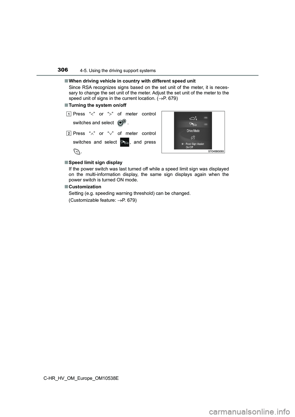 TOYOTA C_HR HYBRID 2017 Owners Manual 3064-5. Using the driving support systems
C-HR_HV_OM_Europe_OM10538E
■ When driving vehicle in country with different speed unit
Since RSA recognizes signs based on the set unit of the meter, it i TOYOTA C_HR HYBRID 2017 Owners Manual 3064-5. Using the driving support systems
C-HR_HV_OM_Europe_OM10538E
■ When driving vehicle in country with different speed unit
Since RSA recognizes signs based on the set unit of the meter, it i