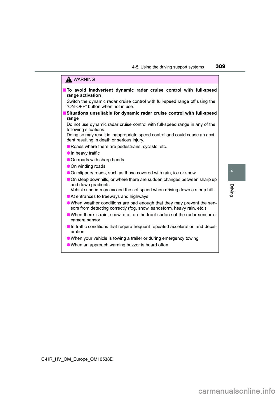 TOYOTA C_HR HYBRID 2017 Owners Manual 3094-5. Using the driving support systems
4
Driving
C-HR_HV_OM_Europe_OM10538E
WARNING
■To avoid inadvertent dynamic radar cruise control with full-speed
range activation
Switch the dynamic radar TOYOTA C_HR HYBRID 2017 Owners Manual 3094-5. Using the driving support systems
4
Driving
C-HR_HV_OM_Europe_OM10538E
WARNING
■To avoid inadvertent dynamic radar cruise control with full-speed
range activation
Switch the dynamic radar