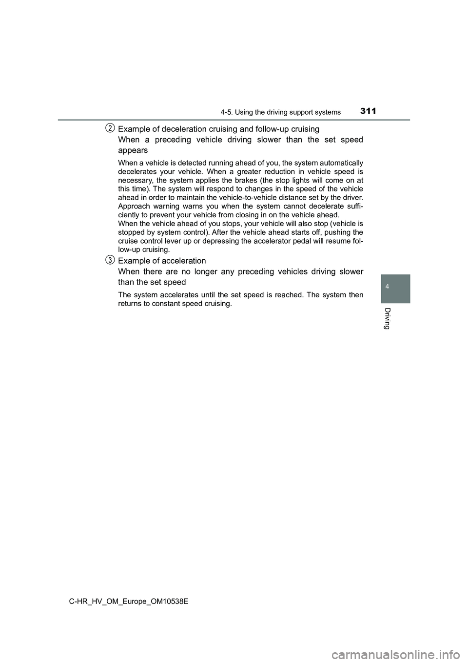 TOYOTA C_HR HYBRID 2017 Owners Manual 3114-5. Using the driving support systems
4
Driving
C-HR_HV_OM_Europe_OM10538E
Example of deceleration cruising and follow-up cruising
When a preceding vehicle driving slower than the set speed
appe TOYOTA C_HR HYBRID 2017 Owners Manual 3114-5. Using the driving support systems
4
Driving
C-HR_HV_OM_Europe_OM10538E
Example of deceleration cruising and follow-up cruising
When a preceding vehicle driving slower than the set speed
appe