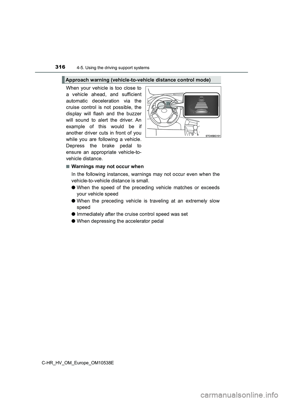 TOYOTA C_HR HYBRID 2017 Owners Manual 3164-5. Using the driving support systems
C-HR_HV_OM_Europe_OM10538E
When your vehicle is too close to
a vehicle ahead, and sufficient
automatic deceleration via the
cruise control is not possible, TOYOTA C_HR HYBRID 2017 Owners Manual 3164-5. Using the driving support systems
C-HR_HV_OM_Europe_OM10538E
When your vehicle is too close to
a vehicle ahead, and sufficient
automatic deceleration via the
cruise control is not possible,