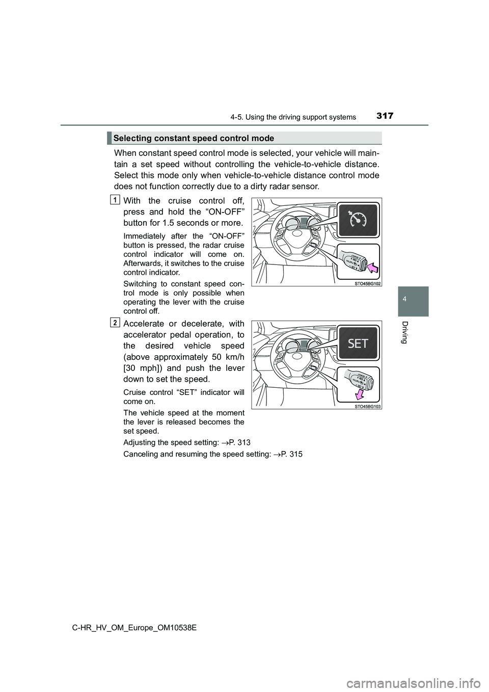 TOYOTA C_HR HYBRID 2017 Owners Manual 3174-5. Using the driving support systems
4
Driving
C-HR_HV_OM_Europe_OM10538E
When constant speed control mode is selected, your vehicle will main-
tain a set speed without controlling the vehicle-t TOYOTA C_HR HYBRID 2017 Owners Manual 3174-5. Using the driving support systems
4
Driving
C-HR_HV_OM_Europe_OM10538E
When constant speed control mode is selected, your vehicle will main-
tain a set speed without controlling the vehicle-t