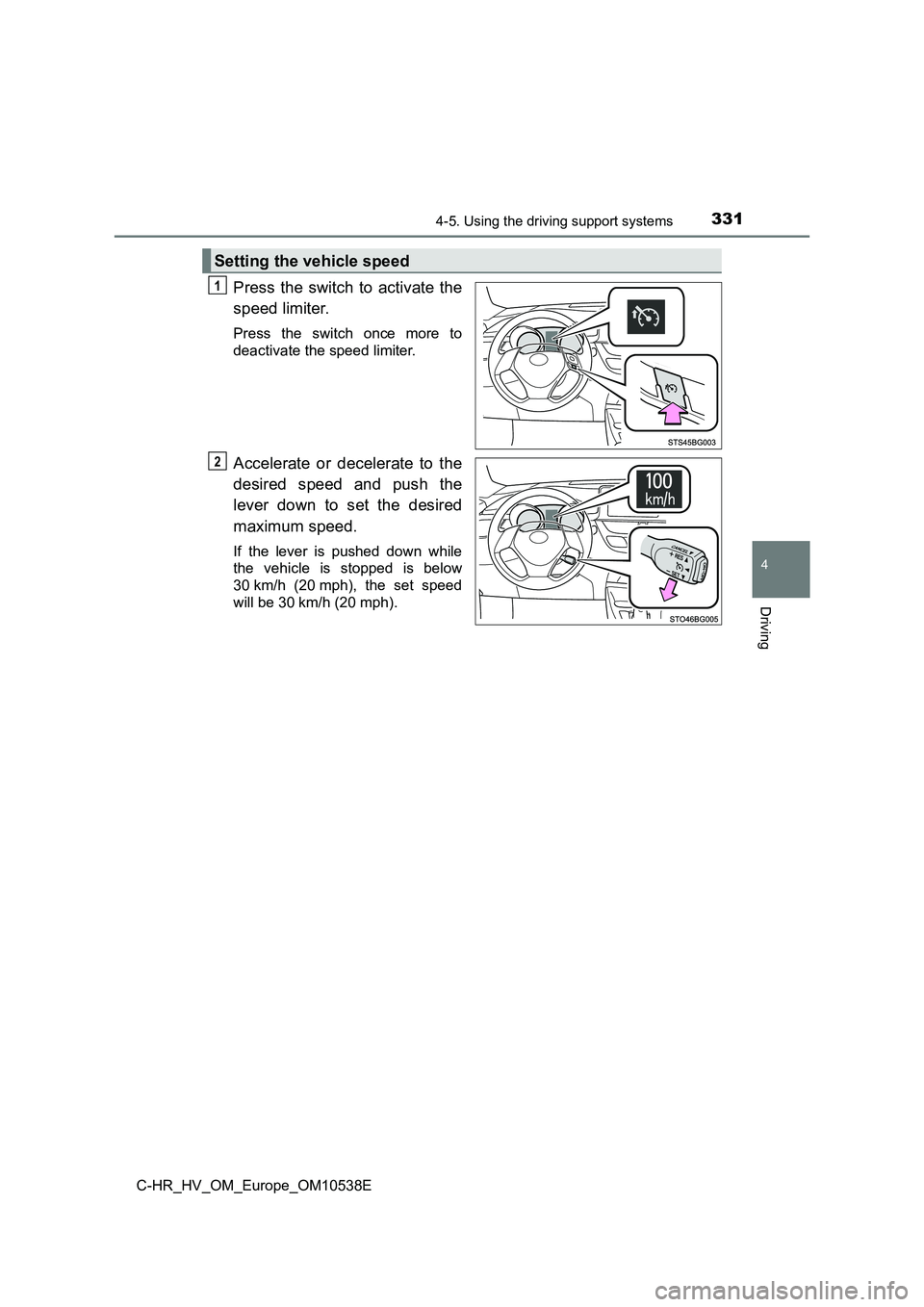 TOYOTA C_HR HYBRID 2017  Owners Manual 3314-5. Using the driving support systems
4
Driving
C-HR_HV_OM_Europe_OM10538E
Press the switch to activate the 
speed limiter.
Press the switch once more to 
deactivate the speed limiter.
Accelerate 