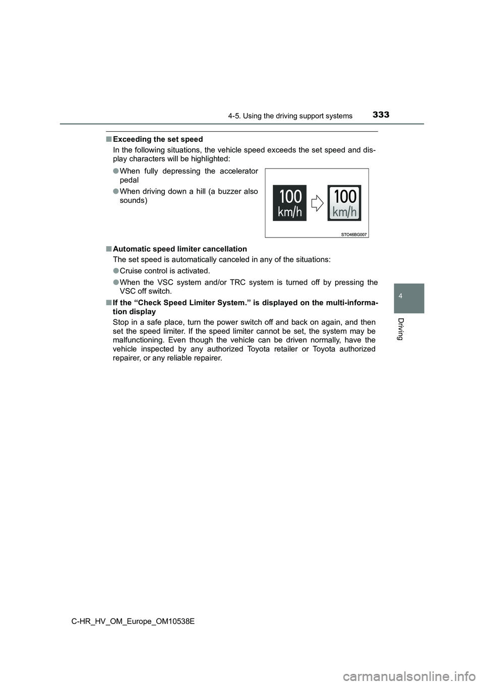 TOYOTA C_HR HYBRID 2017  Owners Manual 3334-5. Using the driving support systems
4
Driving
C-HR_HV_OM_Europe_OM10538E
■Exceeding the set speed 
In the following situations, the vehicle speed exceeds the set speed and dis- 
play character