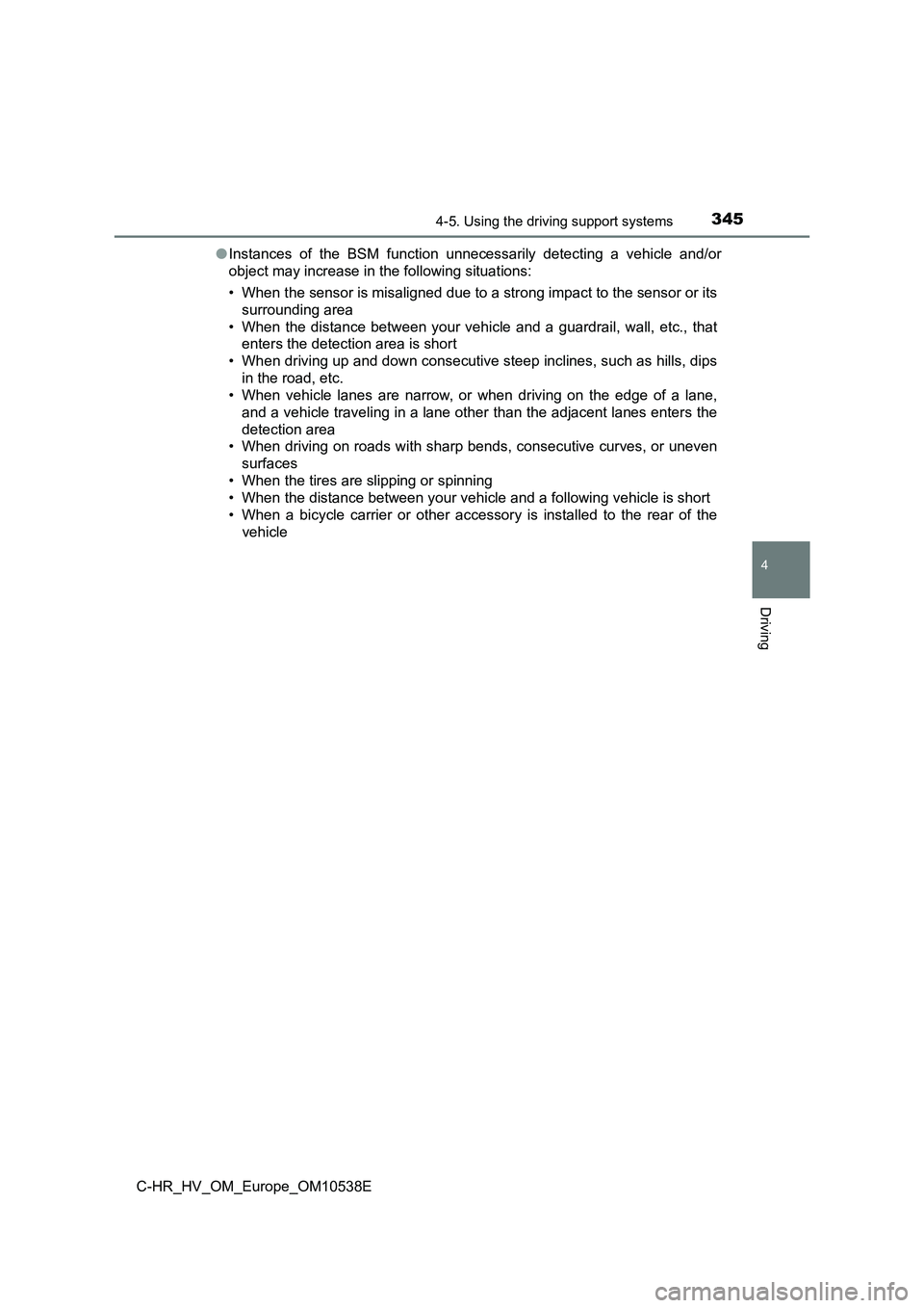 TOYOTA C_HR HYBRID 2017 Owners Manual 3454-5. Using the driving support systems
4
Driving
C-HR_HV_OM_Europe_OM10538E
● Instances of the BSM function unnecessarily detecting a vehicle and/or
object may increase in the following situati TOYOTA C_HR HYBRID 2017 Owners Manual 3454-5. Using the driving support systems
4
Driving
C-HR_HV_OM_Europe_OM10538E
● Instances of the BSM function unnecessarily detecting a vehicle and/or
object may increase in the following situati