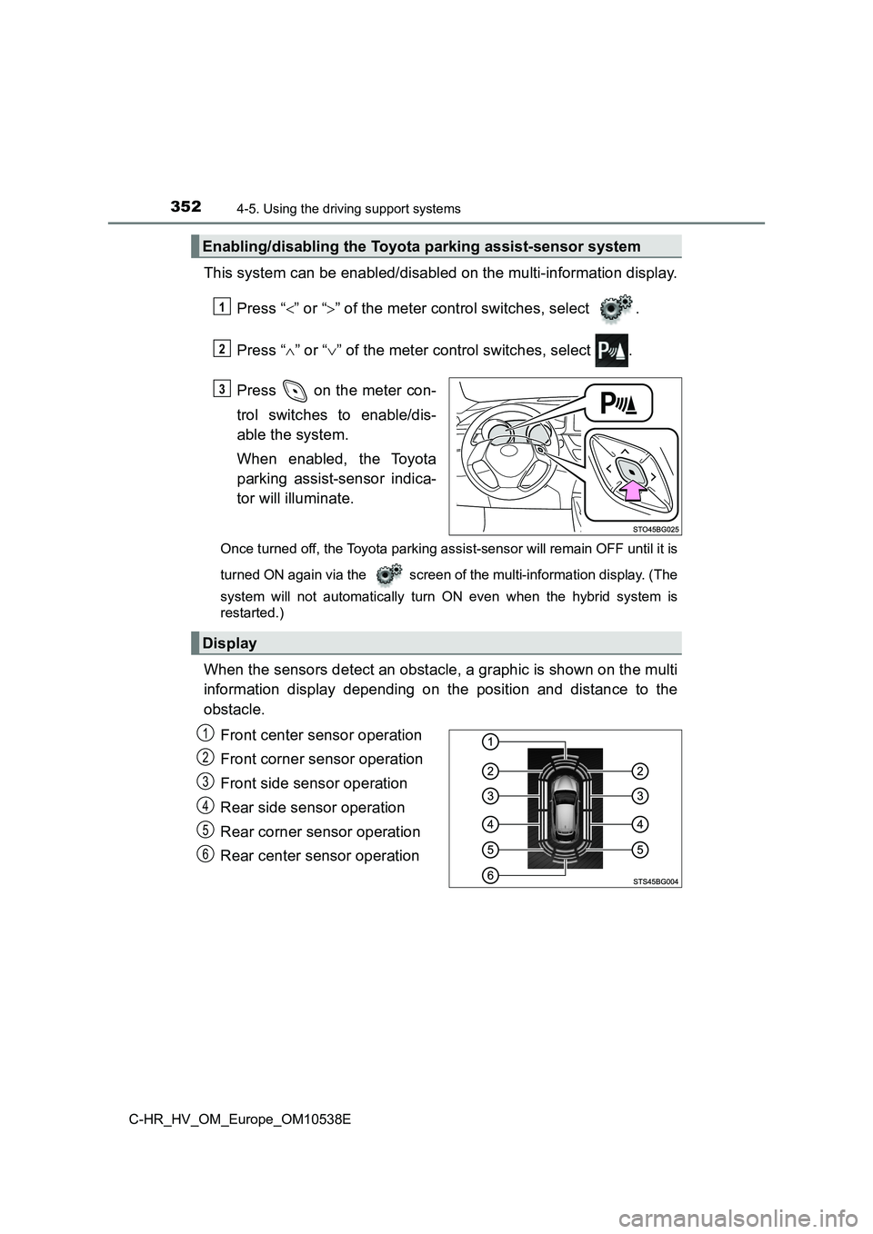TOYOTA C_HR HYBRID 2017 Owners Manual 3524-5. Using the driving support systems
C-HR_HV_OM_Europe_OM10538E
This system can be enabled/disabled on the multi-information display.
Press “ ” or “” of the meter control switches, TOYOTA C_HR HYBRID 2017 Owners Manual 3524-5. Using the driving support systems
C-HR_HV_OM_Europe_OM10538E
This system can be enabled/disabled on the multi-information display.
Press “ ” or “” of the meter control switches,