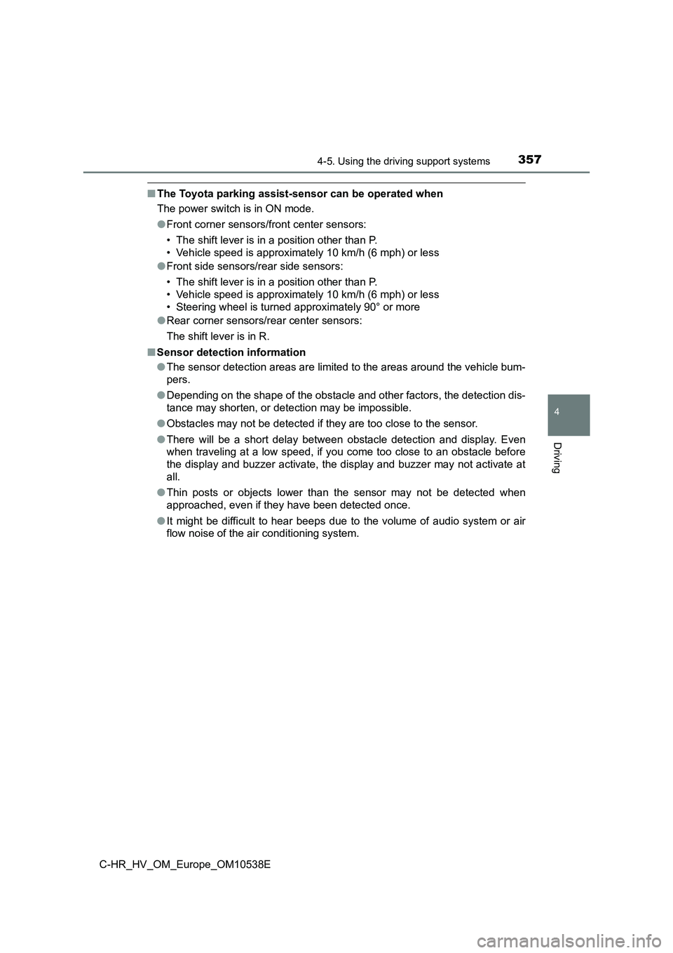 TOYOTA C_HR HYBRID 2017 Owners Manual 3574-5. Using the driving support systems
4
Driving
C-HR_HV_OM_Europe_OM10538E
■The Toyota parking assist-sensor can be operated when
The power switch is in ON mode.
● Front corner sensors/front TOYOTA C_HR HYBRID 2017 Owners Manual 3574-5. Using the driving support systems
4
Driving
C-HR_HV_OM_Europe_OM10538E
■The Toyota parking assist-sensor can be operated when
The power switch is in ON mode.
● Front corner sensors/front