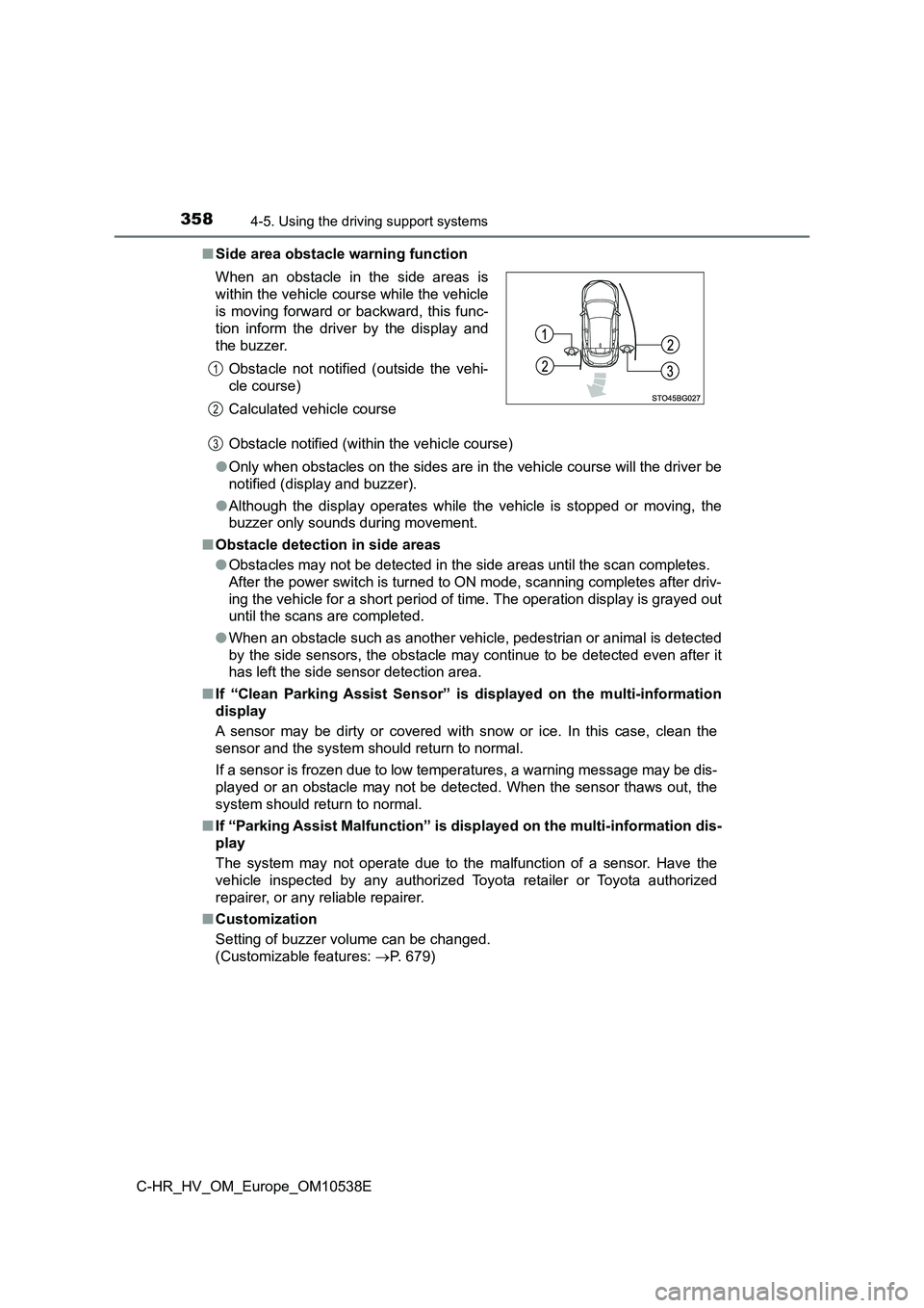TOYOTA C_HR HYBRID 2017 Owners Manual 3584-5. Using the driving support systems
C-HR_HV_OM_Europe_OM10538E
■ Side area obstacle warning function
Obstacle notified (within the vehicle course)
● Only when obstacles on the sides are i TOYOTA C_HR HYBRID 2017 Owners Manual 3584-5. Using the driving support systems
C-HR_HV_OM_Europe_OM10538E
■ Side area obstacle warning function
Obstacle notified (within the vehicle course)
● Only when obstacles on the sides are i