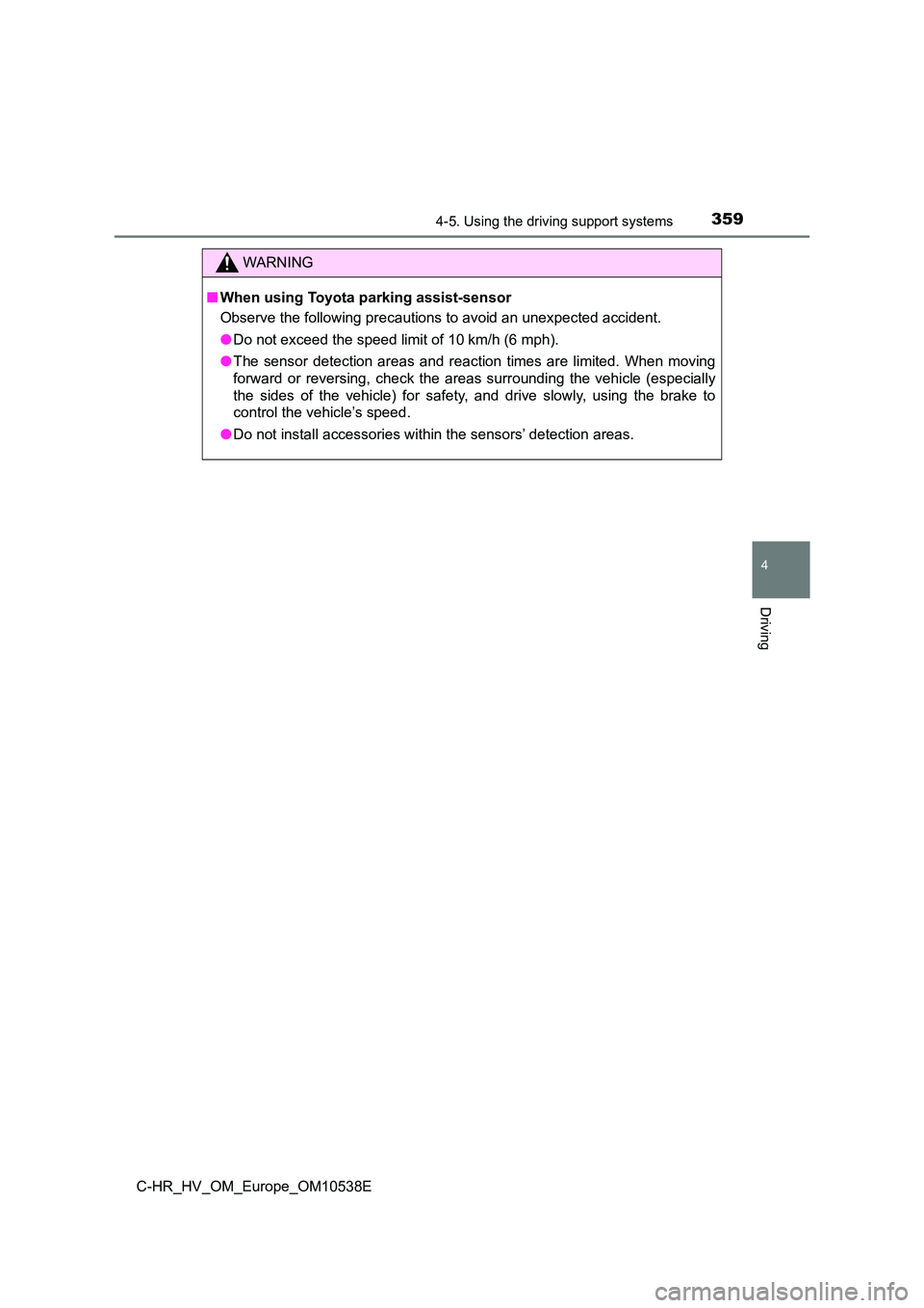 TOYOTA C_HR HYBRID 2017 Owners Manual 3594-5. Using the driving support systems
4
Driving
C-HR_HV_OM_Europe_OM10538E
WARNING
■When using Toyota parking assist-sensor
Observe the following precautions to avoid an unexpected accident.
TOYOTA C_HR HYBRID 2017 Owners Manual 3594-5. Using the driving support systems
4
Driving
C-HR_HV_OM_Europe_OM10538E
WARNING
■When using Toyota parking assist-sensor
Observe the following precautions to avoid an unexpected accident.