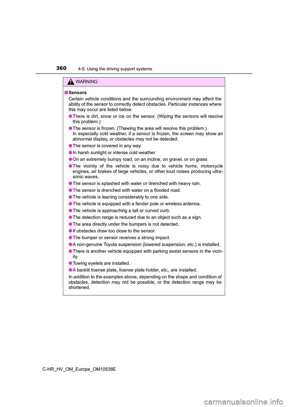 TOYOTA C_HR HYBRID 2017 Owners Manual 3604-5. Using the driving support systems
C-HR_HV_OM_Europe_OM10538E
WARNING
■Sensors
Certain vehicle conditions and the surrounding environment may affect the
ability of the sensor to correctly d TOYOTA C_HR HYBRID 2017 Owners Manual 3604-5. Using the driving support systems
C-HR_HV_OM_Europe_OM10538E
WARNING
■Sensors
Certain vehicle conditions and the surrounding environment may affect the
ability of the sensor to correctly d