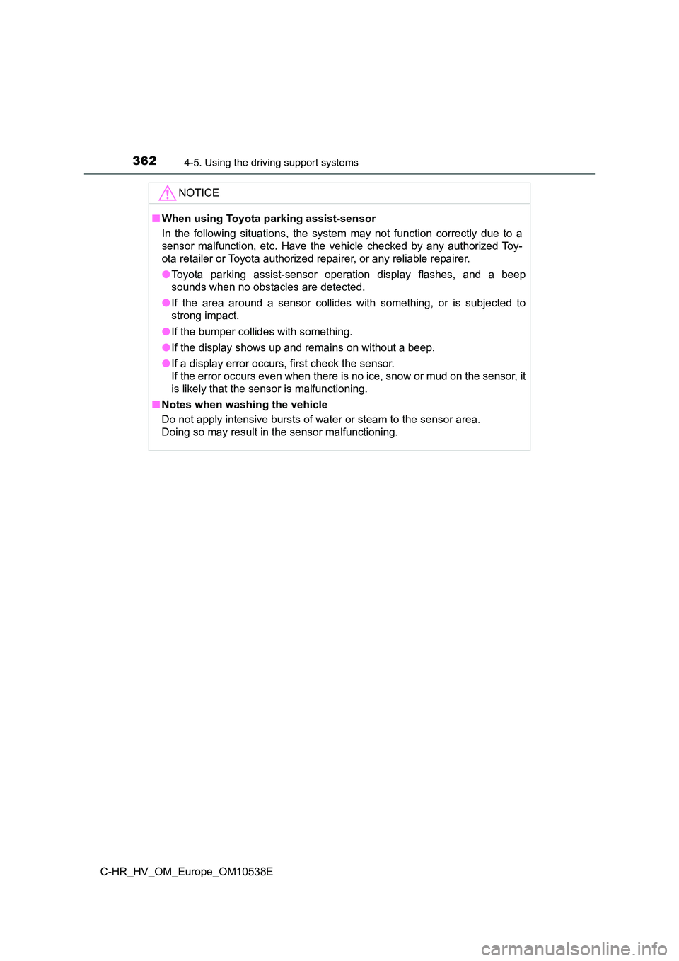 TOYOTA C_HR HYBRID 2017 Owners Manual 3624-5. Using the driving support systems
C-HR_HV_OM_Europe_OM10538E
NOTICE
■When using Toyota parking assist-sensor
In the following situations, the system may not function correctly due to a
sen TOYOTA C_HR HYBRID 2017 Owners Manual 3624-5. Using the driving support systems
C-HR_HV_OM_Europe_OM10538E
NOTICE
■When using Toyota parking assist-sensor
In the following situations, the system may not function correctly due to a
sen