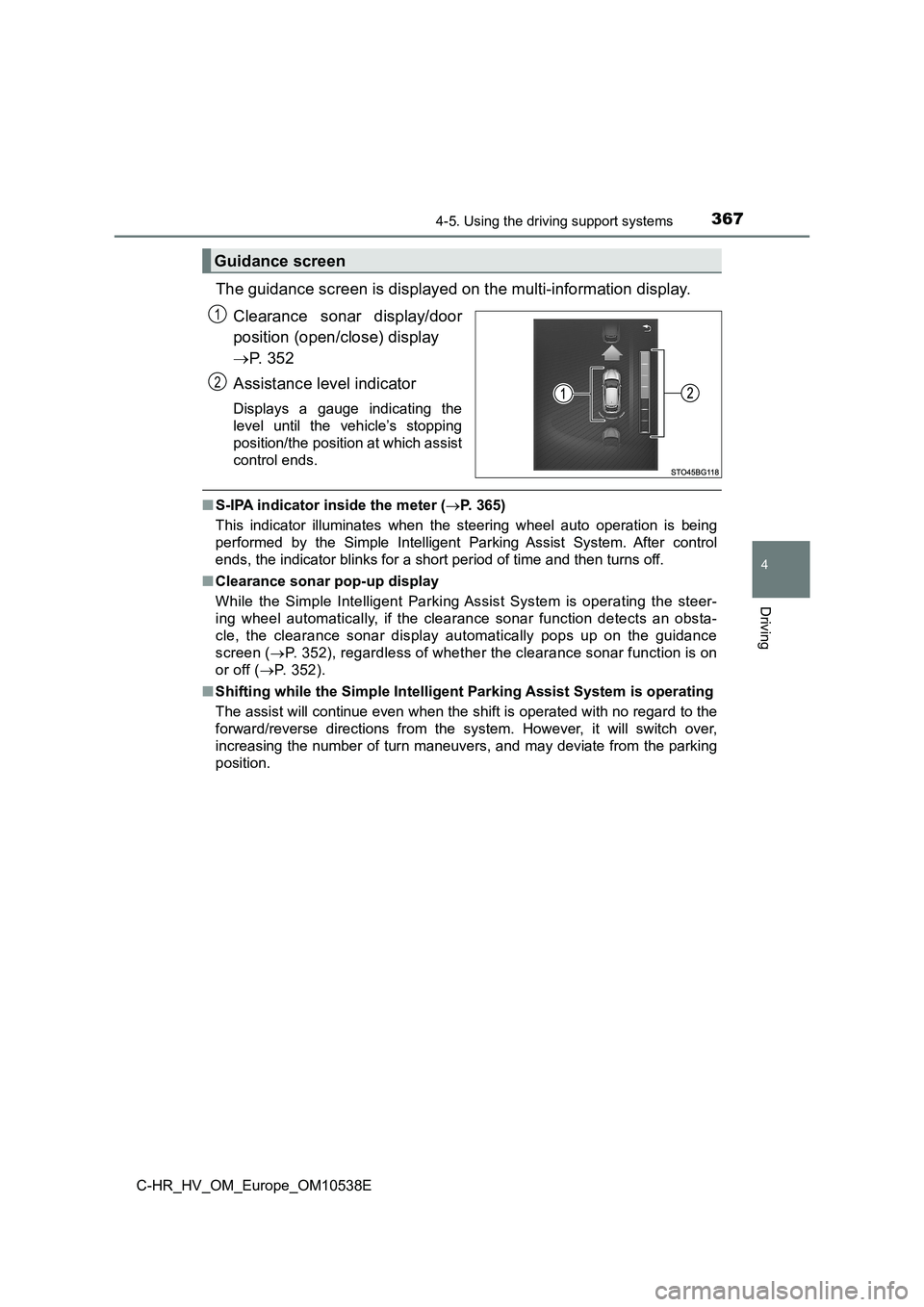 TOYOTA C_HR HYBRID 2017 Owners Manual 3674-5. Using the driving support systems
4
Driving
C-HR_HV_OM_Europe_OM10538E
The guidance screen is displayed on the multi-information display.
Clearance sonar display/door
position (open/close) d TOYOTA C_HR HYBRID 2017 Owners Manual 3674-5. Using the driving support systems
4
Driving
C-HR_HV_OM_Europe_OM10538E
The guidance screen is displayed on the multi-information display.
Clearance sonar display/door
position (open/close) d