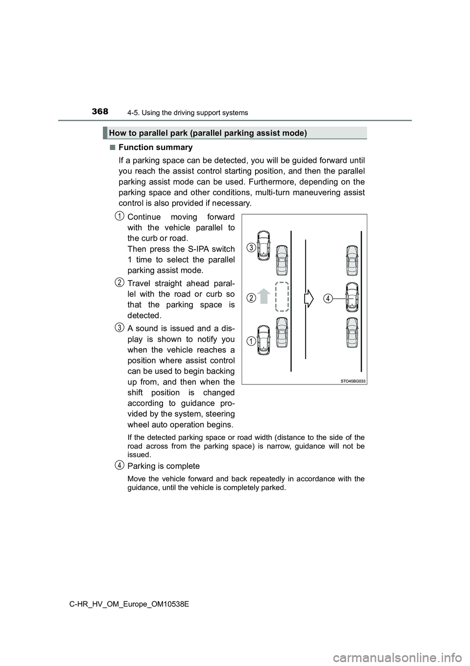 TOYOTA C_HR HYBRID 2017 Owners Manual 3684-5. Using the driving support systems
C-HR_HV_OM_Europe_OM10538E
■Function summary
If a parking space can be detected, you will be guided forward until
you reach the assist control starting p TOYOTA C_HR HYBRID 2017 Owners Manual 3684-5. Using the driving support systems
C-HR_HV_OM_Europe_OM10538E
■Function summary
If a parking space can be detected, you will be guided forward until
you reach the assist control starting p