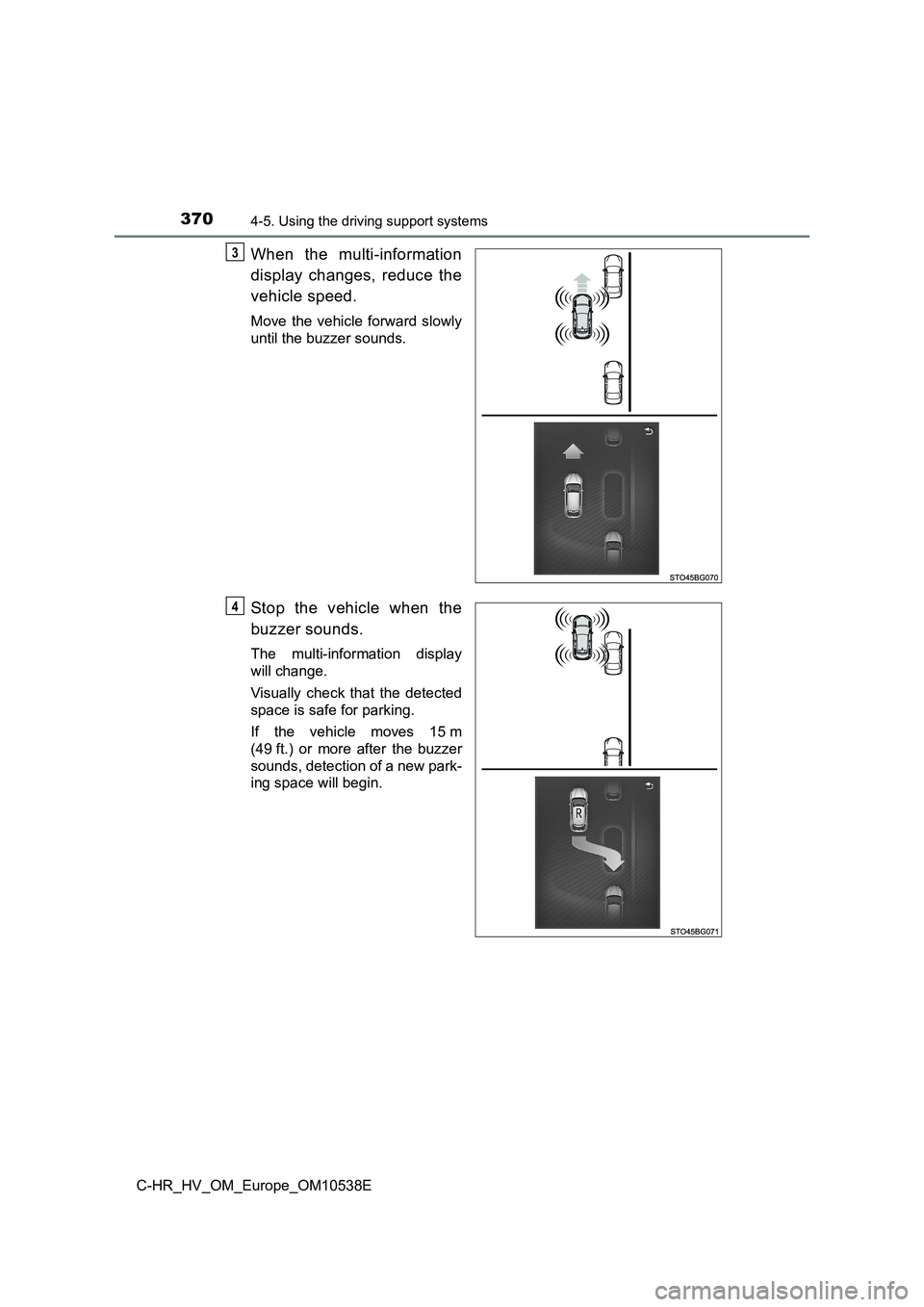 TOYOTA C_HR HYBRID 2017 Owners Manual 3704-5. Using the driving support systems
C-HR_HV_OM_Europe_OM10538E
When the multi-information
display changes, reduce the
vehicle speed.
Move the vehicle forward slowly
until the buzzer sounds.
S TOYOTA C_HR HYBRID 2017 Owners Manual 3704-5. Using the driving support systems
C-HR_HV_OM_Europe_OM10538E
When the multi-information
display changes, reduce the
vehicle speed.
Move the vehicle forward slowly
until the buzzer sounds.
S