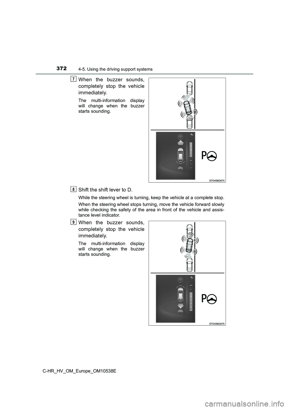 TOYOTA C_HR HYBRID 2017 Owners Manual 3724-5. Using the driving support systems
C-HR_HV_OM_Europe_OM10538E
When the buzzer sounds,
completely stop the vehicle
immediately.
The multi-information display
will change when the buzzer
start TOYOTA C_HR HYBRID 2017 Owners Manual 3724-5. Using the driving support systems
C-HR_HV_OM_Europe_OM10538E
When the buzzer sounds,
completely stop the vehicle
immediately.
The multi-information display
will change when the buzzer
start