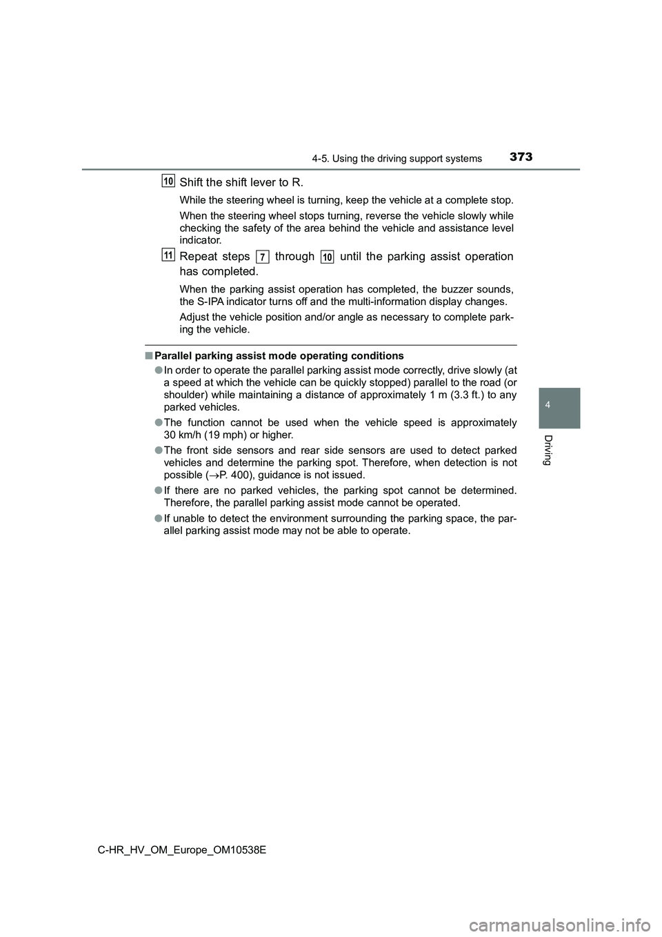 TOYOTA C_HR HYBRID 2017 Owners Manual 3734-5. Using the driving support systems
4
Driving
C-HR_HV_OM_Europe_OM10538E
Shift the shift lever to R.
While the steering wheel is turning, keep the vehicle at a complete stop.
When the steering TOYOTA C_HR HYBRID 2017 Owners Manual 3734-5. Using the driving support systems
4
Driving
C-HR_HV_OM_Europe_OM10538E
Shift the shift lever to R.
While the steering wheel is turning, keep the vehicle at a complete stop.
When the steering