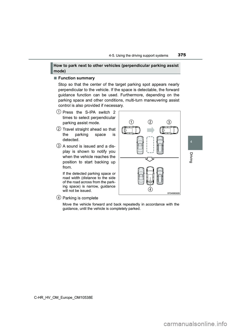 TOYOTA C_HR HYBRID 2017 Owners Manual 3754-5. Using the driving support systems
4
Driving
C-HR_HV_OM_Europe_OM10538E
■Function summary
Stop so that the center of the target parking spot appears nearly
perpendicular to the vehicle. If TOYOTA C_HR HYBRID 2017 Owners Manual 3754-5. Using the driving support systems
4
Driving
C-HR_HV_OM_Europe_OM10538E
■Function summary
Stop so that the center of the target parking spot appears nearly
perpendicular to the vehicle. If