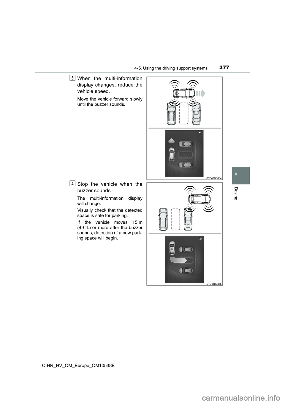 TOYOTA C_HR HYBRID 2017 Owners Manual 3774-5. Using the driving support systems
4
Driving
C-HR_HV_OM_Europe_OM10538E
When the multi-information
display changes, reduce the
vehicle speed.
Move the vehicle forward slowly
until the buzze TOYOTA C_HR HYBRID 2017 Owners Manual 3774-5. Using the driving support systems
4
Driving
C-HR_HV_OM_Europe_OM10538E
When the multi-information
display changes, reduce the
vehicle speed.
Move the vehicle forward slowly
until the buzze