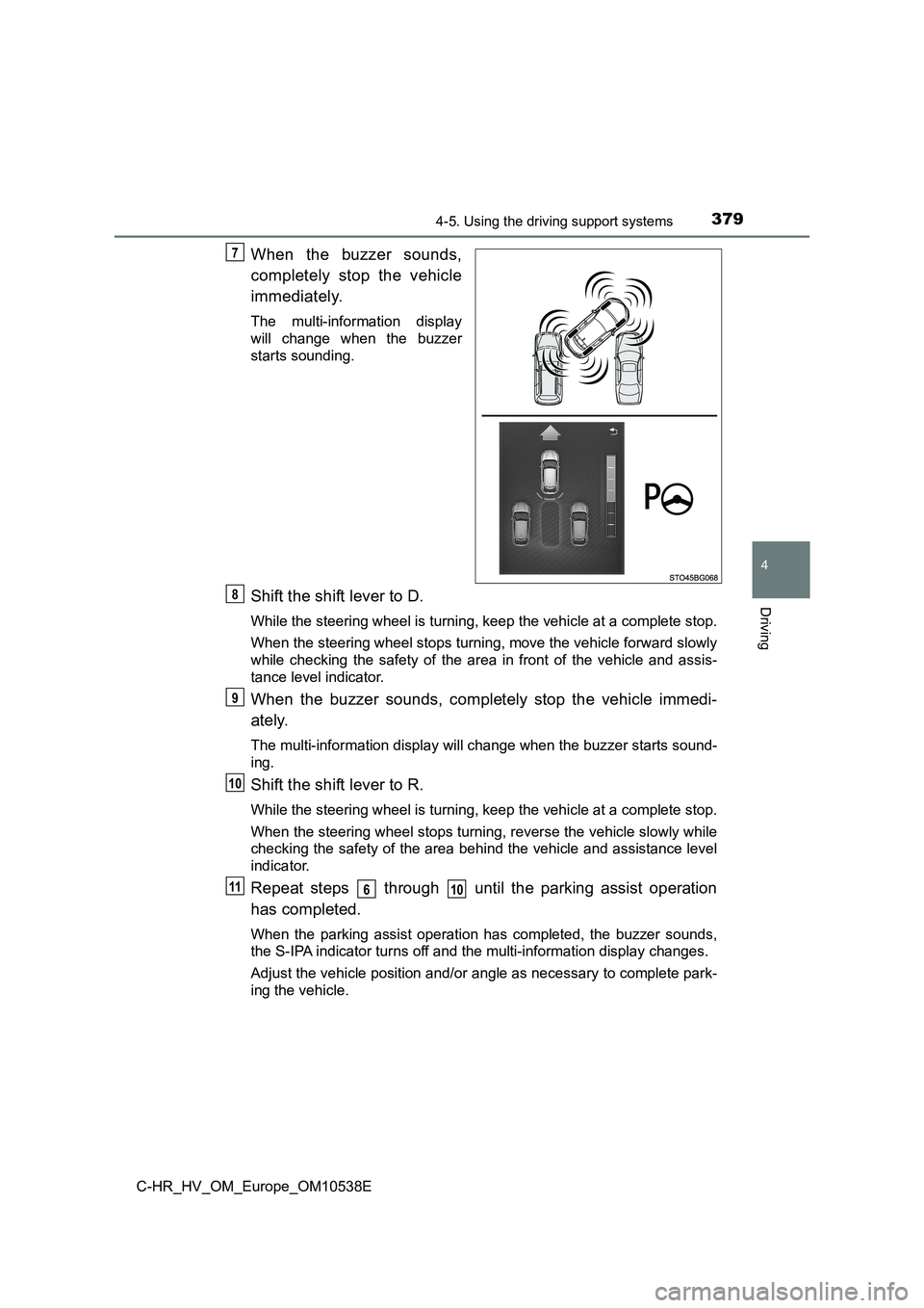 TOYOTA C_HR HYBRID 2017 Owners Manual 3794-5. Using the driving support systems
4
Driving
C-HR_HV_OM_Europe_OM10538E
When the buzzer sounds,
completely stop the vehicle
immediately.
The multi-information display
will change when the bu TOYOTA C_HR HYBRID 2017 Owners Manual 3794-5. Using the driving support systems
4
Driving
C-HR_HV_OM_Europe_OM10538E
When the buzzer sounds,
completely stop the vehicle
immediately.
The multi-information display
will change when the bu