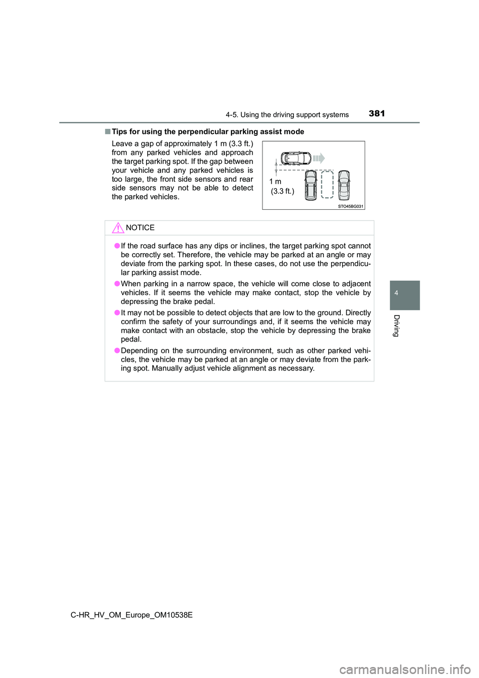 TOYOTA C_HR HYBRID 2017 Owners Manual 3814-5. Using the driving support systems
4
Driving
C-HR_HV_OM_Europe_OM10538E
■ Tips for using the perpendicular parking assist mode
Leave a gap of approximately 1 m (3.3 ft.)
from any parked ve TOYOTA C_HR HYBRID 2017 Owners Manual 3814-5. Using the driving support systems
4
Driving
C-HR_HV_OM_Europe_OM10538E
■ Tips for using the perpendicular parking assist mode
Leave a gap of approximately 1 m (3.3 ft.)
from any parked ve