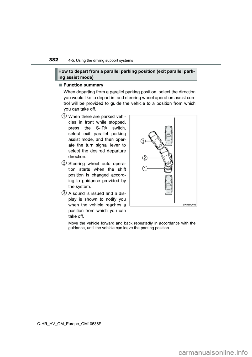 TOYOTA C_HR HYBRID 2017 Owners Manual 3824-5. Using the driving support systems
C-HR_HV_OM_Europe_OM10538E
■Function summary
When departing from a parallel parking position, select the direction
you would like to depart in, and steer TOYOTA C_HR HYBRID 2017 Owners Manual 3824-5. Using the driving support systems
C-HR_HV_OM_Europe_OM10538E
■Function summary
When departing from a parallel parking position, select the direction
you would like to depart in, and steer