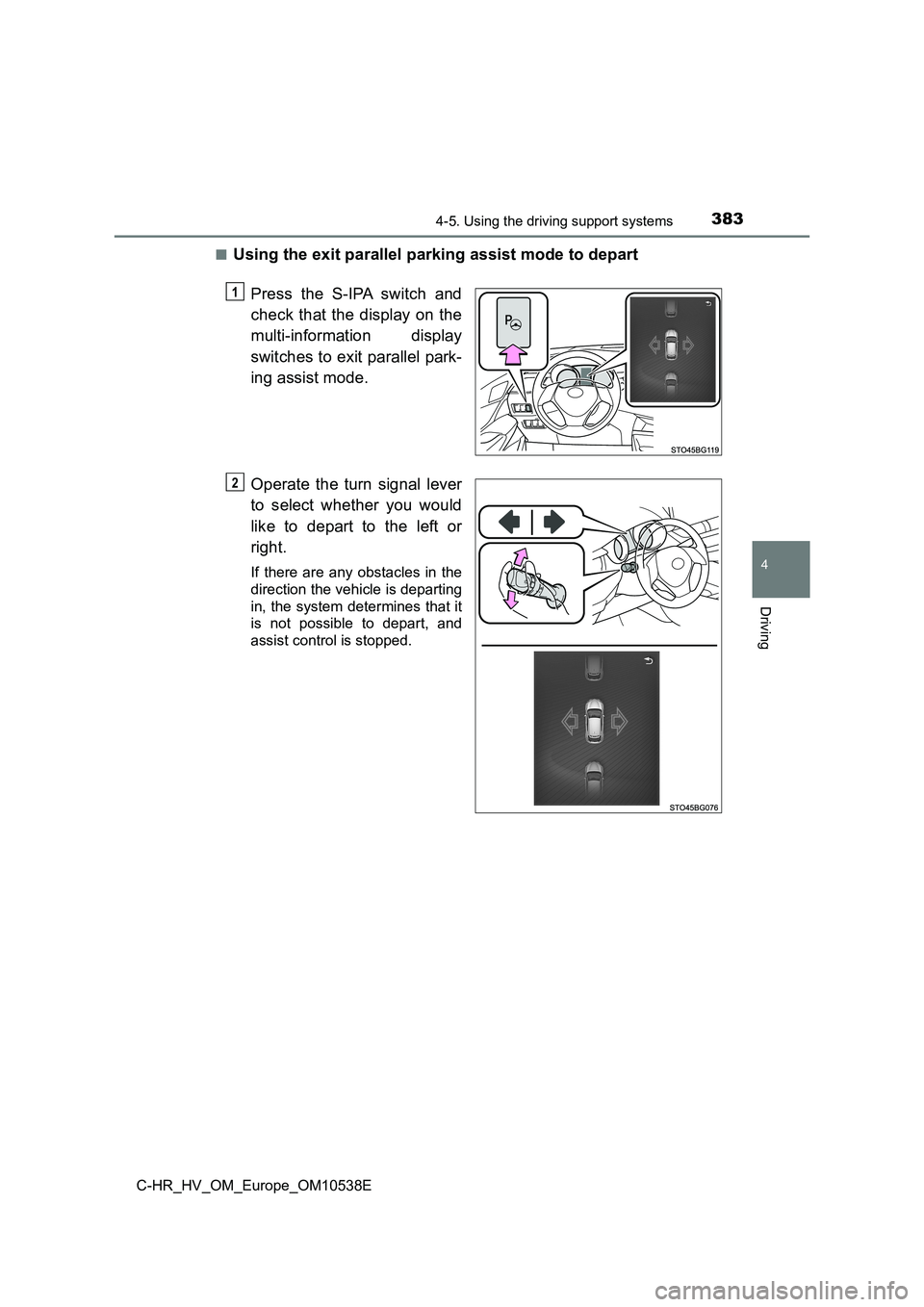 TOYOTA C_HR HYBRID 2017 Owners Manual 3834-5. Using the driving support systems
4
Driving
C-HR_HV_OM_Europe_OM10538E
■Using the exit parallel parking assist mode to depart
Press the S-IPA switch and
check that the display on the
mul TOYOTA C_HR HYBRID 2017 Owners Manual 3834-5. Using the driving support systems
4
Driving
C-HR_HV_OM_Europe_OM10538E
■Using the exit parallel parking assist mode to depart
Press the S-IPA switch and
check that the display on the
mul