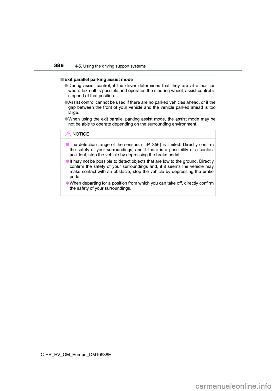 TOYOTA C_HR HYBRID 2017 Owners Manual 3864-5. Using the driving support systems
C-HR_HV_OM_Europe_OM10538E
■Exit parallel parking assist mode
● During assist control, if the driver determines that they are at a position
where take-o TOYOTA C_HR HYBRID 2017 Owners Manual 3864-5. Using the driving support systems
C-HR_HV_OM_Europe_OM10538E
■Exit parallel parking assist mode
● During assist control, if the driver determines that they are at a position
where take-o