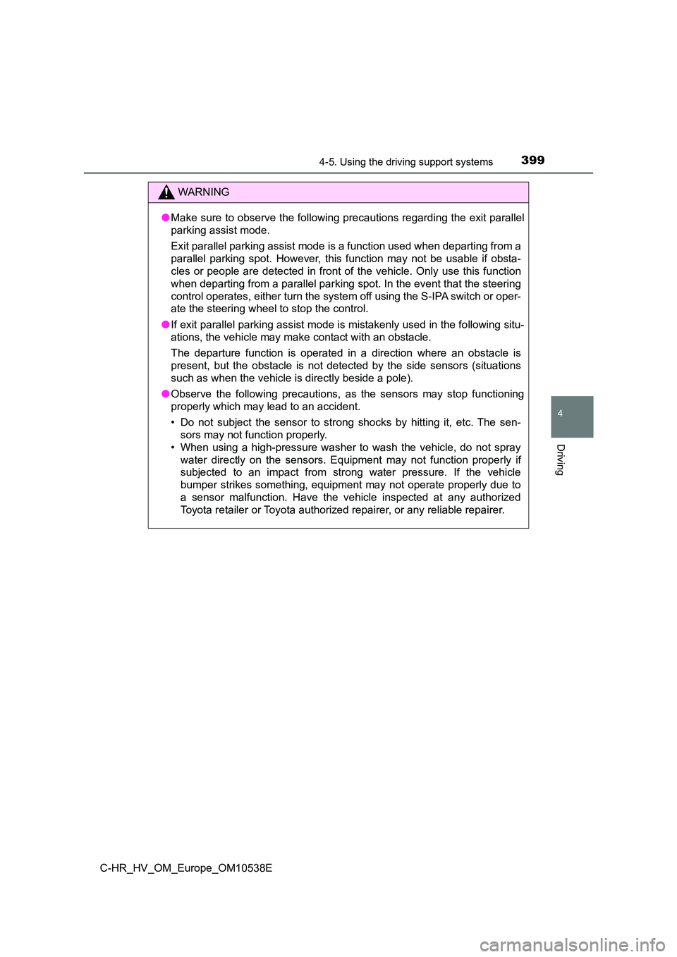 TOYOTA C_HR HYBRID 2017 Owners Manual 3994-5. Using the driving support systems
4
Driving
C-HR_HV_OM_Europe_OM10538E
WARNING
●Make sure to observe the following precautions regarding the exit parallel
parking assist mode.
Exit paralle TOYOTA C_HR HYBRID 2017 Owners Manual 3994-5. Using the driving support systems
4
Driving
C-HR_HV_OM_Europe_OM10538E
WARNING
●Make sure to observe the following precautions regarding the exit parallel
parking assist mode.
Exit paralle