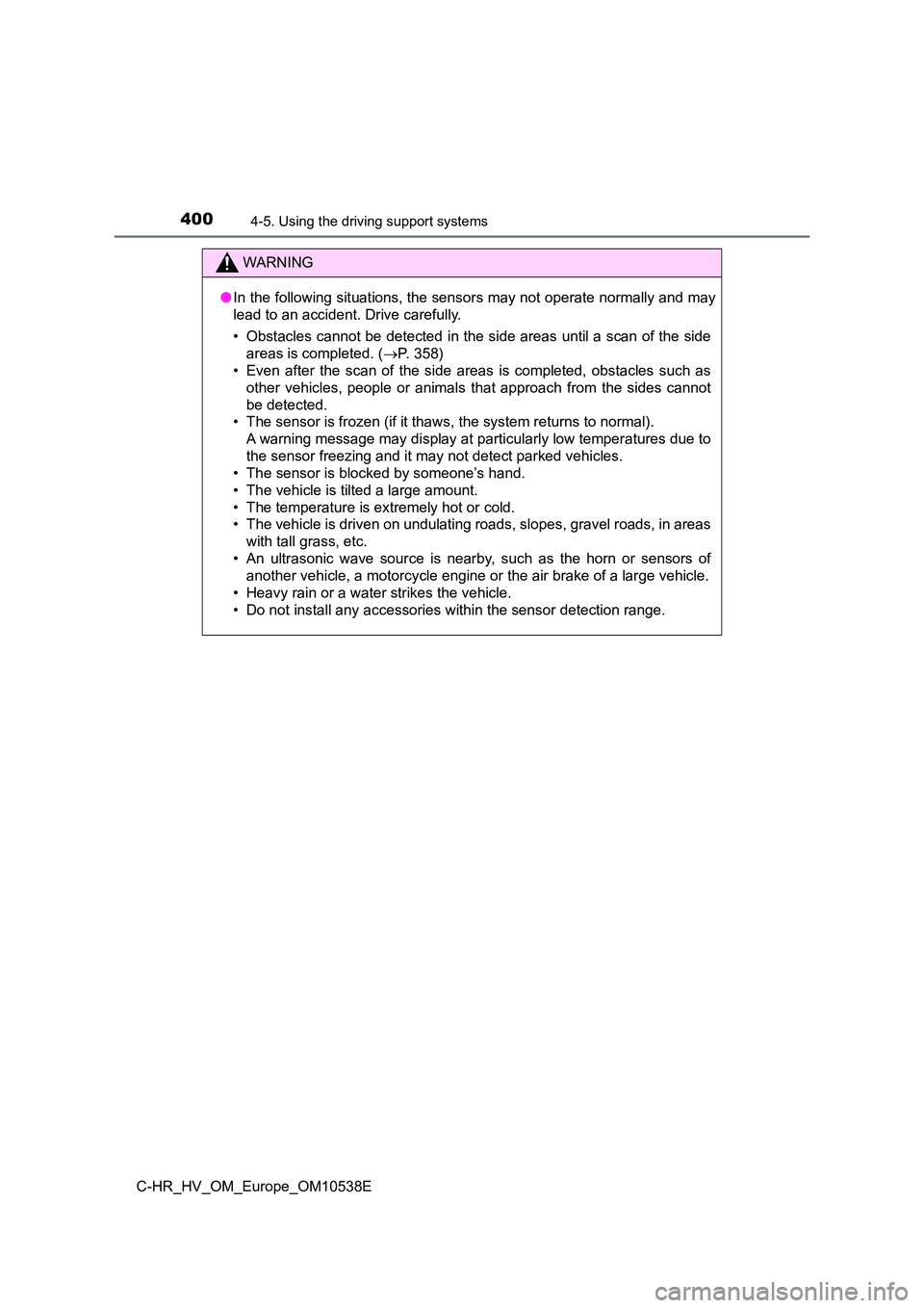 TOYOTA C_HR HYBRID 2017 Owners Manual 4004-5. Using the driving support systems
C-HR_HV_OM_Europe_OM10538E
WARNING
●In the following situations, the sensors may not operate normally and may
lead to an accident. Drive carefully.
• Ob TOYOTA C_HR HYBRID 2017 Owners Manual 4004-5. Using the driving support systems
C-HR_HV_OM_Europe_OM10538E
WARNING
●In the following situations, the sensors may not operate normally and may
lead to an accident. Drive carefully.
• Ob