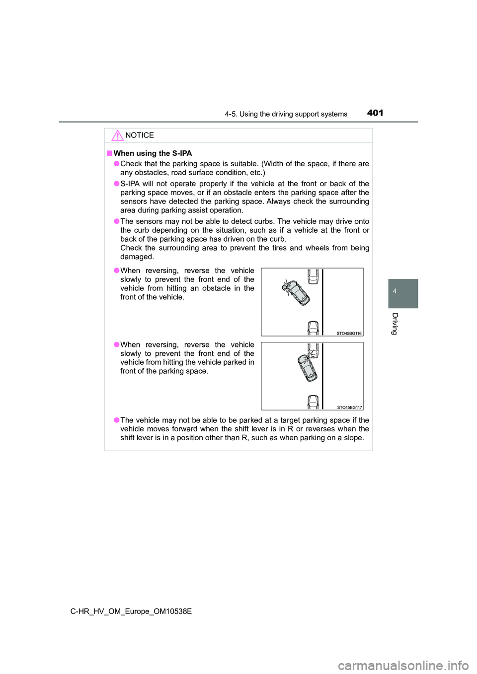 TOYOTA C_HR HYBRID 2017 Owners Manual 4014-5. Using the driving support systems
4
Driving
C-HR_HV_OM_Europe_OM10538E
NOTICE
■When using the S-IPA
● Check that the parking space is suitable. (Width of the space, if there are
any obst TOYOTA C_HR HYBRID 2017 Owners Manual 4014-5. Using the driving support systems
4
Driving
C-HR_HV_OM_Europe_OM10538E
NOTICE
■When using the S-IPA
● Check that the parking space is suitable. (Width of the space, if there are
any obst