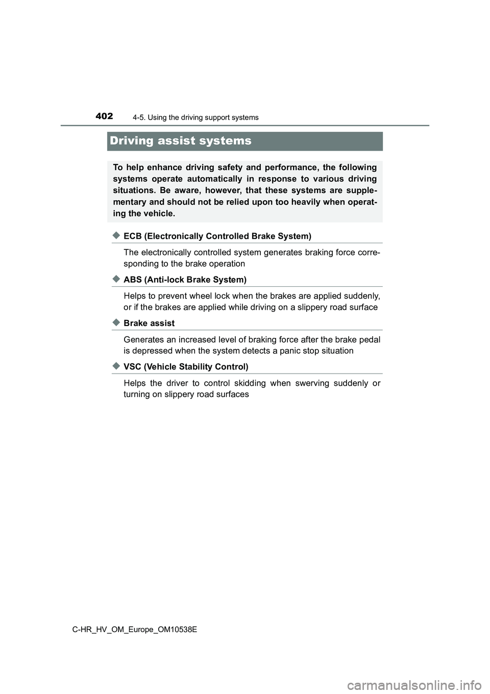 TOYOTA C_HR HYBRID 2017 Owners Manual 4024-5. Using the driving support systems
C-HR_HV_OM_Europe_OM10538E
Driving assist systems
◆ECB (Electronically Controlled Brake System)
The electronically controlled system generates braking forc TOYOTA C_HR HYBRID 2017 Owners Manual 4024-5. Using the driving support systems
C-HR_HV_OM_Europe_OM10538E
Driving assist systems
◆ECB (Electronically Controlled Brake System)
The electronically controlled system generates braking forc