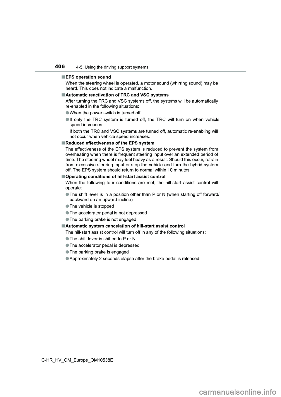 TOYOTA C_HR HYBRID 2017 Owners Manual 4064-5. Using the driving support systems
C-HR_HV_OM_Europe_OM10538E
■ EPS operation sound
When the steering wheel is operated, a motor sound (whirring sound) may be
heard. This does not indicate TOYOTA C_HR HYBRID 2017 Owners Manual 4064-5. Using the driving support systems
C-HR_HV_OM_Europe_OM10538E
■ EPS operation sound
When the steering wheel is operated, a motor sound (whirring sound) may be
heard. This does not indicate
