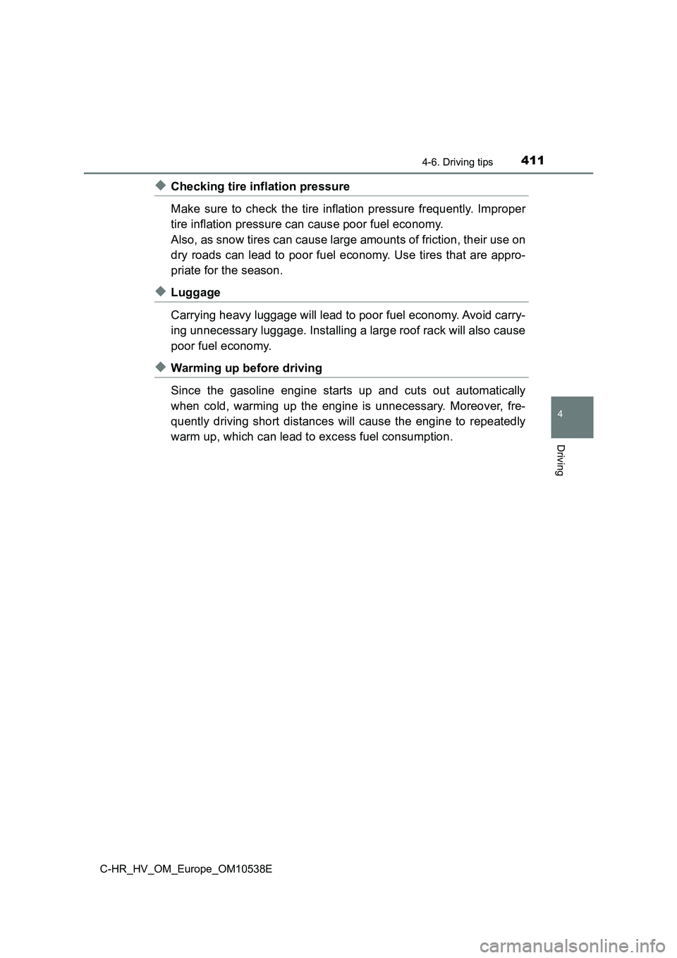 TOYOTA C_HR HYBRID 2017 Owners Manual 4114-6. Driving tips
4
Driving
C-HR_HV_OM_Europe_OM10538E
◆Checking tire inflation pressure
Make sure to check the tire inflation pressure frequently. Improper
tire inflation pressure can cause po TOYOTA C_HR HYBRID 2017 Owners Manual 4114-6. Driving tips
4
Driving
C-HR_HV_OM_Europe_OM10538E
◆Checking tire inflation pressure
Make sure to check the tire inflation pressure frequently. Improper
tire inflation pressure can cause po