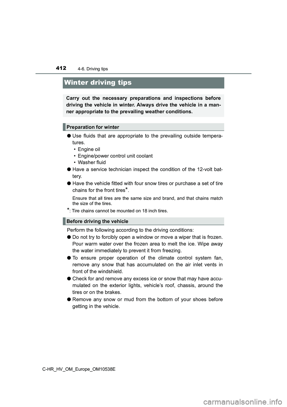 TOYOTA C_HR HYBRID 2016 Owners Manual 4124-6. Driving tips
C-HR_HV_OM_Europe_OM10538E
Winter driving tips
●Use fluids that are appropriate to the prevailing outside tempera-
tures.
• Engine oil
• Engine/power control unit coolan TOYOTA C_HR HYBRID 2016 Owners Manual 4124-6. Driving tips
C-HR_HV_OM_Europe_OM10538E
Winter driving tips
●Use fluids that are appropriate to the prevailing outside tempera-
tures.
• Engine oil
• Engine/power control unit coolan