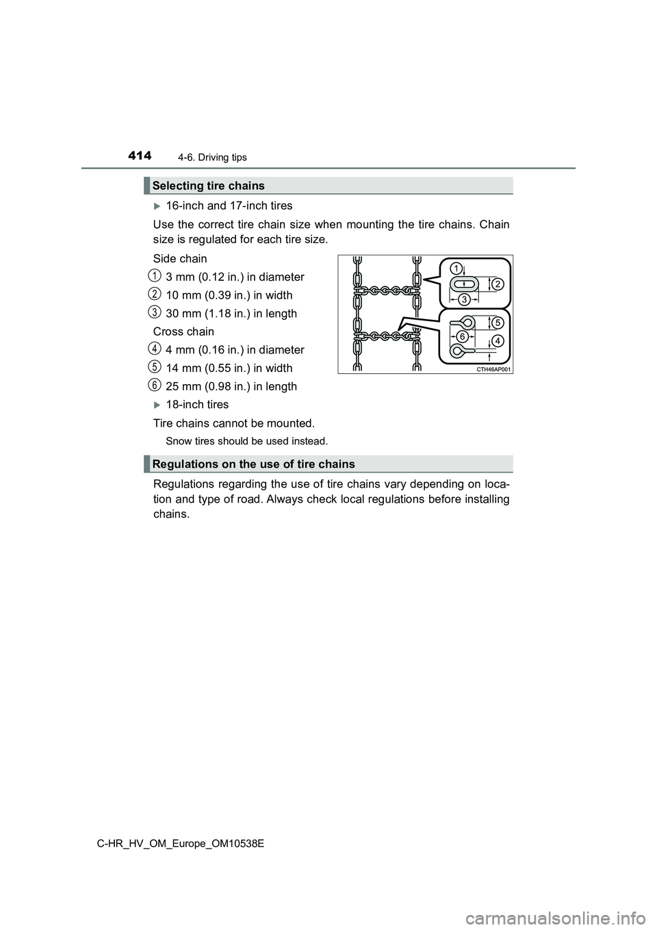 TOYOTA C_HR HYBRID 2017 Owners Manual 4144-6. Driving tips
C-HR_HV_OM_Europe_OM10538E
16-inch and 17-inch tires
Use the correct tire chain size when mounting the tire chains. Chain
size is regulated for each tire size.
Side chain
3 TOYOTA C_HR HYBRID 2017 Owners Manual 4144-6. Driving tips
C-HR_HV_OM_Europe_OM10538E
16-inch and 17-inch tires
Use the correct tire chain size when mounting the tire chains. Chain
size is regulated for each tire size.
Side chain
3