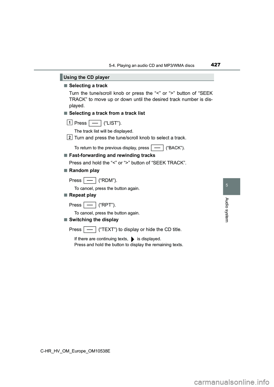 TOYOTA C_HR HYBRID 2017 Owners Manual 4275-4. Playing an audio CD and MP3/WMA discs
5
Audio system
C-HR_HV_OM_Europe_OM10538E
■Selecting a track
Turn the tune/scroll knob or press the “<” or “>” button of “SEEK
TRACK” to TOYOTA C_HR HYBRID 2017 Owners Manual 4275-4. Playing an audio CD and MP3/WMA discs
5
Audio system
C-HR_HV_OM_Europe_OM10538E
■Selecting a track
Turn the tune/scroll knob or press the “<” or “>” button of “SEEK
TRACK” to