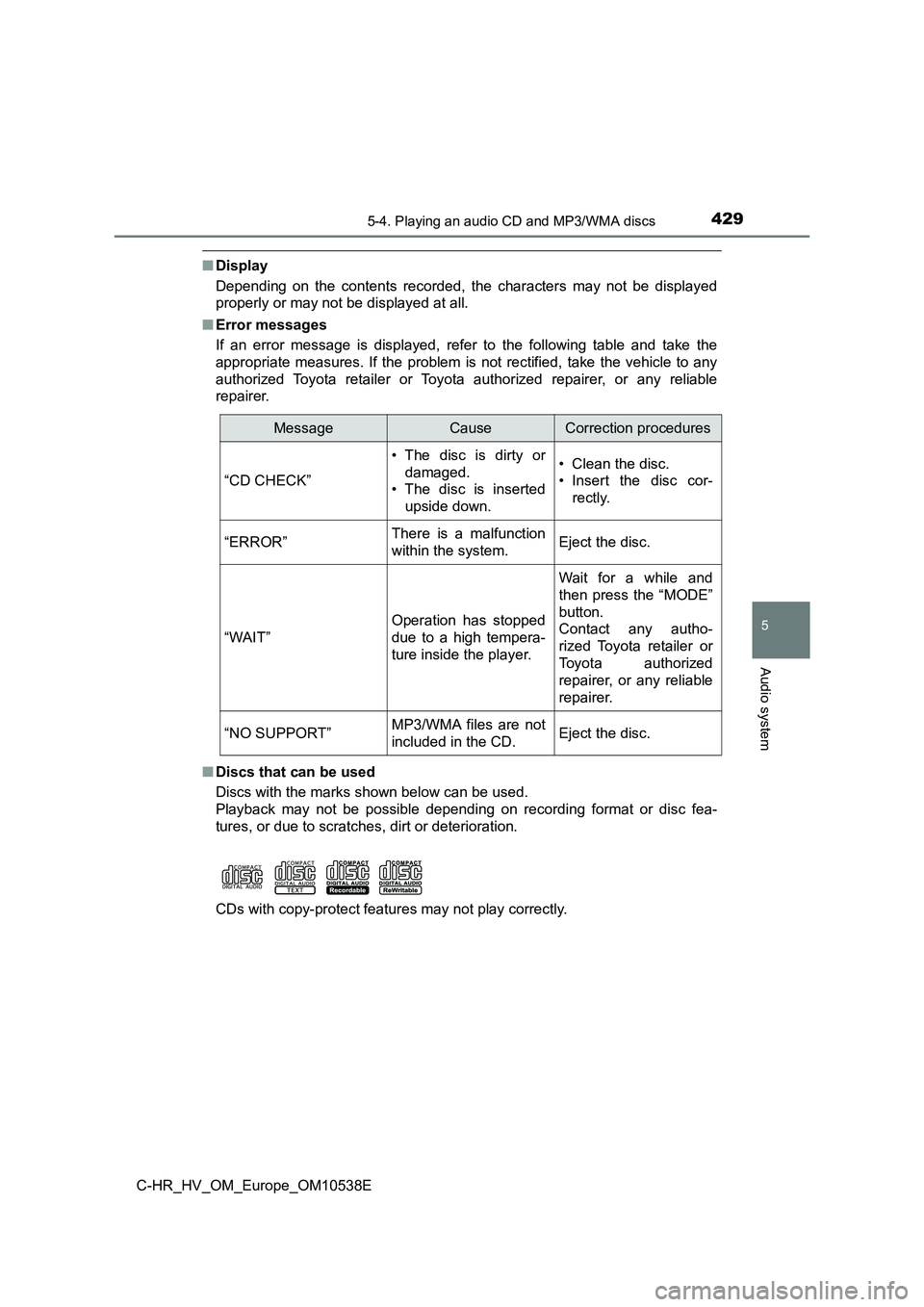 TOYOTA C_HR HYBRID 2017 Owners Manual 4295-4. Playing an audio CD and MP3/WMA discs
5
Audio system
C-HR_HV_OM_Europe_OM10538E
■Display
Depending on the contents recorded, the characters may not be displayed
properly or may not be disp TOYOTA C_HR HYBRID 2017 Owners Manual 4295-4. Playing an audio CD and MP3/WMA discs
5
Audio system
C-HR_HV_OM_Europe_OM10538E
■Display
Depending on the contents recorded, the characters may not be displayed
properly or may not be disp
