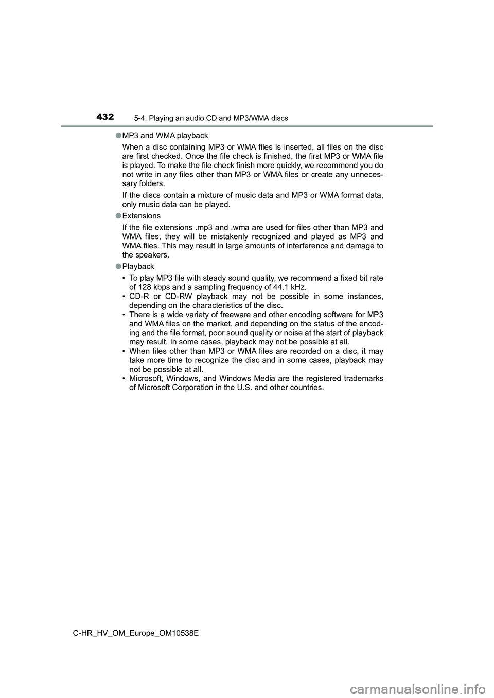 TOYOTA C_HR HYBRID 2017 Owners Manual 4325-4. Playing an audio CD and MP3/WMA discs
C-HR_HV_OM_Europe_OM10538E
● MP3 and WMA playback
When a disc containing MP3 or WMA files is inserted, all files on the disc
are first checked. Once TOYOTA C_HR HYBRID 2017 Owners Manual 4325-4. Playing an audio CD and MP3/WMA discs
C-HR_HV_OM_Europe_OM10538E
● MP3 and WMA playback
When a disc containing MP3 or WMA files is inserted, all files on the disc
are first checked. Once