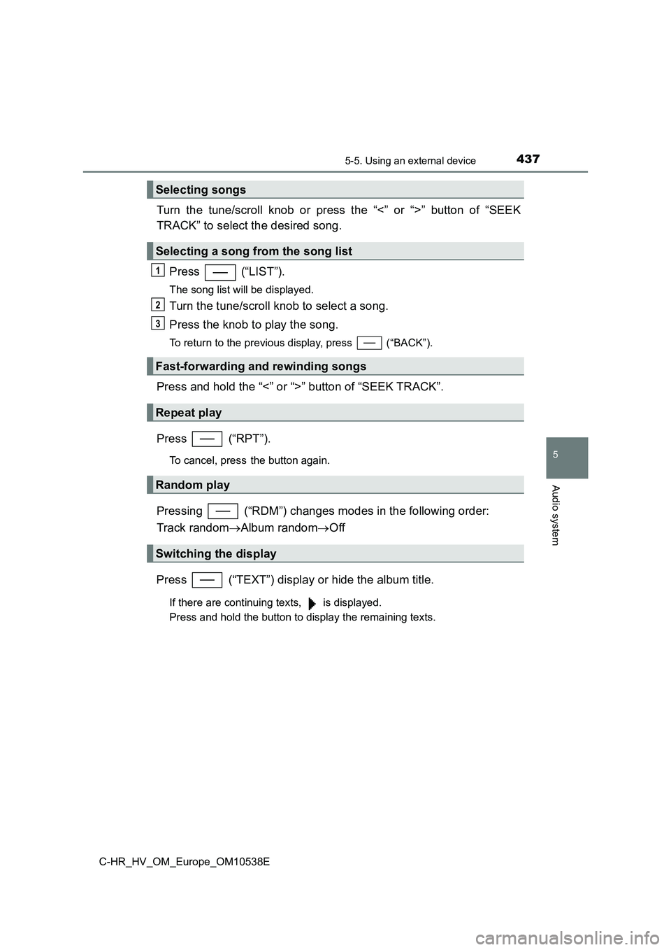 TOYOTA C_HR HYBRID 2017 Owners Manual 4375-5. Using an external device
5
Audio system
C-HR_HV_OM_Europe_OM10538E
Turn the tune/scroll knob or press the “<” or “>” button of “SEEK
TRACK” to select the desired song.
Press ( TOYOTA C_HR HYBRID 2017 Owners Manual 4375-5. Using an external device
5
Audio system
C-HR_HV_OM_Europe_OM10538E
Turn the tune/scroll knob or press the “<” or “>” button of “SEEK
TRACK” to select the desired song.
Press (